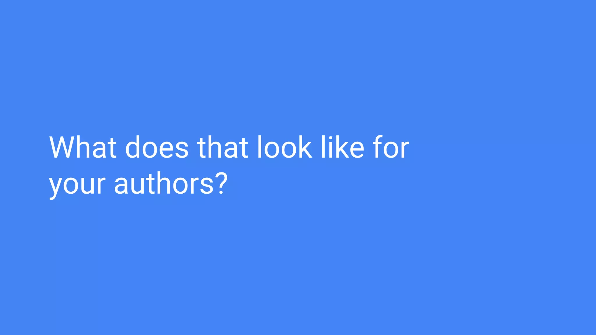 What does that look like for
your authors?
 