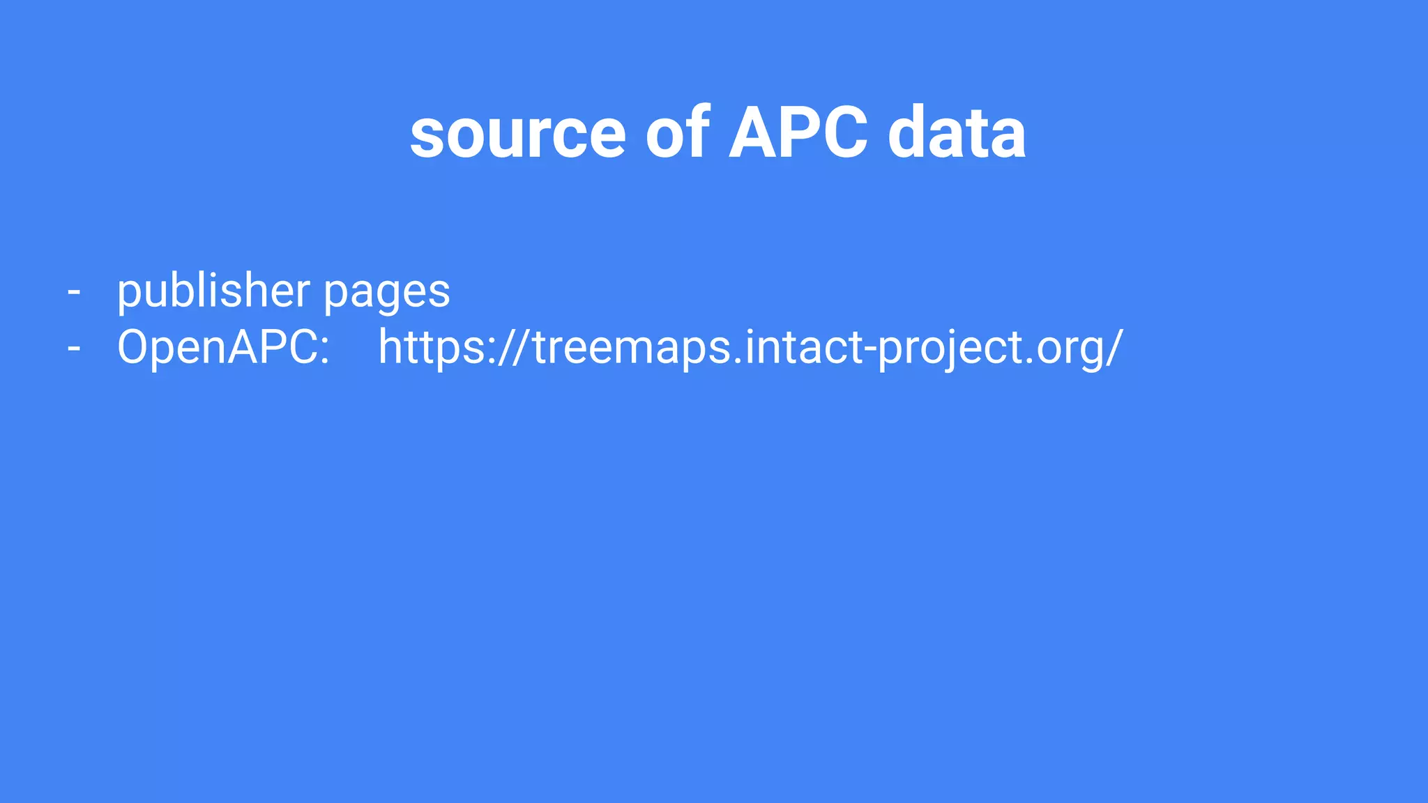 source of APC data
- publisher pages
- OpenAPC: https://treemaps.intact-project.org/
 