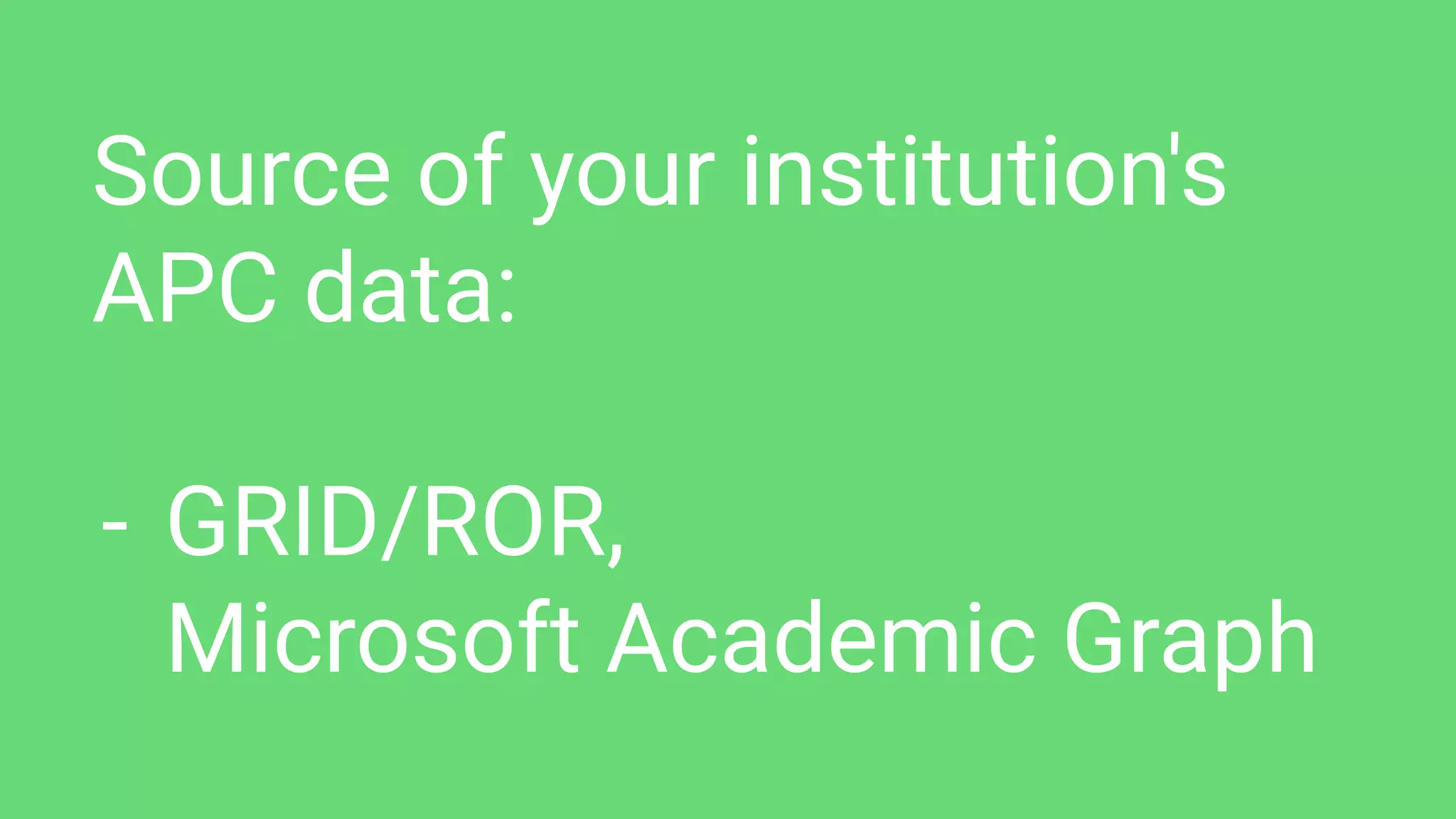 Source of your institution's
APC data:
- GRID/ROR,
Microsoft Academic Graph
 