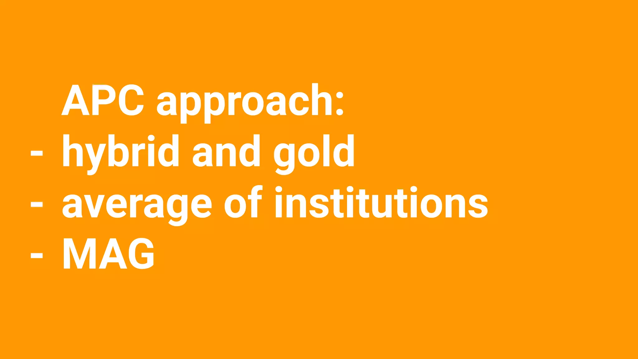 APC approach:
- hybrid and gold
- average of institutions
- MAG
 