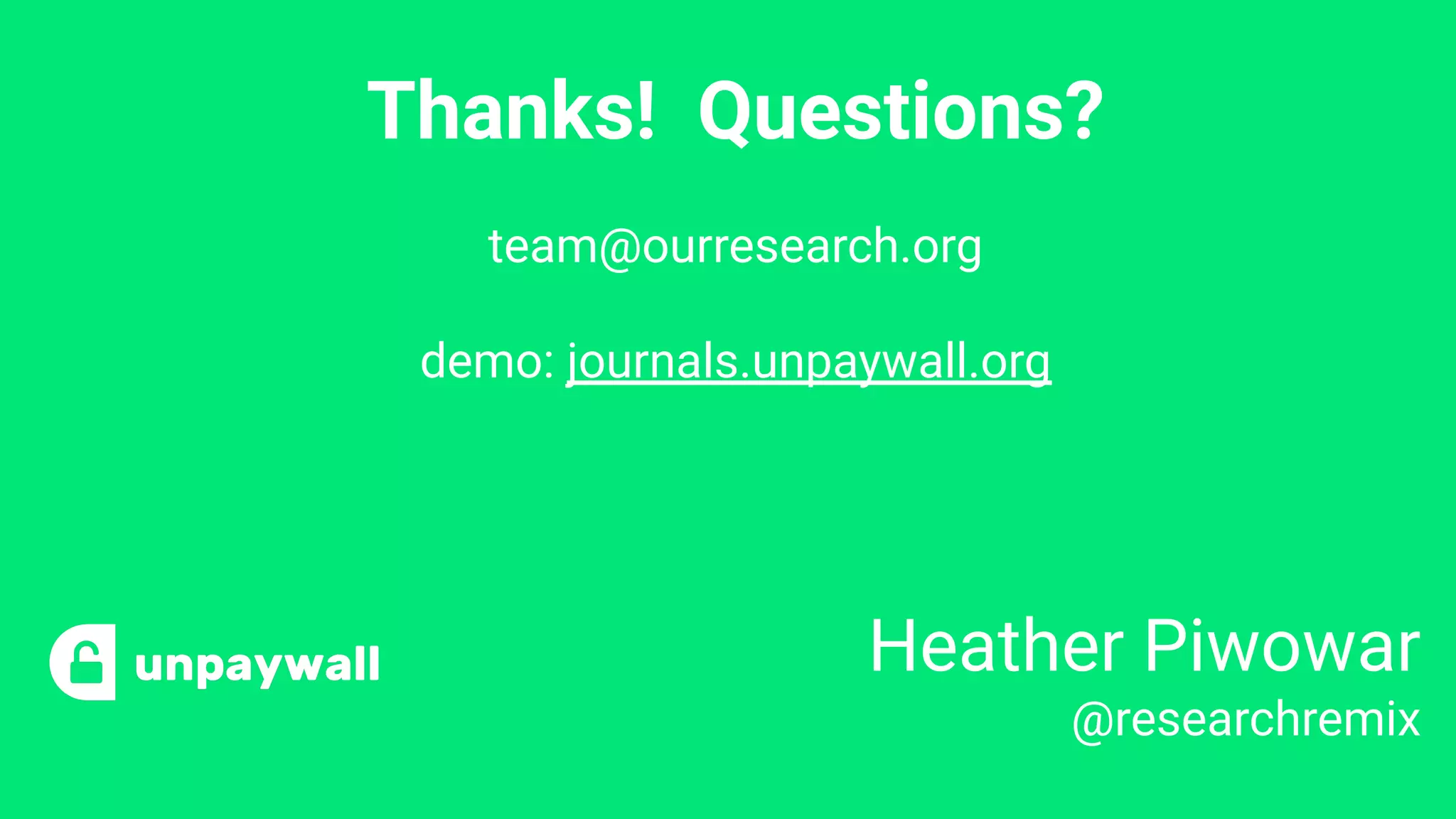 Thanks! Questions?
team@ourresearch.org
demo: journals.unpaywall.org
Heather Piwowar
@researchremix
 