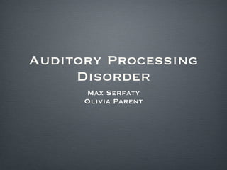 Auditory Processing Disorder ,[object Object],[object Object]