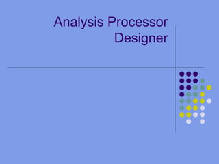 Analysis Processor Designer 