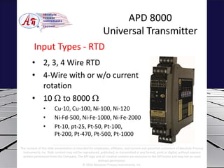 • 2, 3, 4 Wire RTD
• 4-Wire with or w/o current
rotation
• 10 W to 8000 W
• Cu-10, Cu-100, Ni-100, Ni-120
• Ni-Fd-500, Ni-...