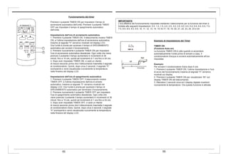 Funzionamento del timer
Premere il pulsante TIMER ON per impostare il tempo di
accensione automatica dell'unità. Premere il pulsante TIMER
OFF per impostare il tempo di spegnimento automatico
dell'unità.
Impostazione dell'ora di avviamento automatica.
1. Premere il pulsante TIMER ON. Il telecomando mostra TIMER
ON, e l'ultima impostazione dell'ora di accensione automatica,
insieme al segnale "h" verranno mostrati nel display LCD.
Ora l'unità è pronta per azzerare il tempo di SPEGNIMENTO
automatico per avviare il funzionamento.
2. Premere nuovamente il pulsante TIMER ON per impostare
l'ora di accensione automatica desiderata. Ogni volta che viene
premuto il pulsante il tempo aumenterà in incrementi di 30
minuti, fino a 10 ore, quindi ad incrementi di 1 ora fino a 24 ore.
3. Dopo aver impostato TIMER ON, ci sarà un ritardo
di mezzo secondo prima che il telecomando trasmetta il segnale
al condizionatore. Quindi, dopo circa 2 secondi, il segnale "h"
scomparirà e verrà visualizzata nuovamente la temperatura
nella finestra del display LCD.
Impostazione dell'ora di spegnimento automatica.
1. Premere il pulsante TIMER OFF. Il telecomando mostra
TIMER OFF, e l'ultima impostazione dell'ora di arresto
automatico, insieme al segnale "h" verranno mostrati nel
display LCD. Ora l'unità è pronta per azzerare il tempo di
SPEGNIMENTO automatico per terminare il funzionamento.
2. Premere nuovamente il pulsante TIMER OFF per impostare
l'ora di spegnimento automatico desiderata. Ogni volta che
viene premuto il pulsante il tempo aumenterà in incrementi di 30
minuti, fino a 10 ore, quindi ad incrementi di 1 ora fino a 24 ore.
3. Dopo aver impostato TIMER OFF, ci sarà un ritardo
di mezzo secondo prima che il telecomando trasmetta il segnale
al condizionatore d'aria. Quindi, dopo circa 2 secondi, il segnale
"h" scomparirà e verrà visualizzata nuovamente la temperatura
nella finestra del display LCD.
Esempio di impostazione del Timer
TIMER ON
(Funzione Auto-on)
La funzione TIMER ON è utile quando si accendere
automaticamente l'unità prima di tornare a casa. Il
condizionatore d'acqua si avvierà automaticamente all'ora
impostata.
Esempio:
Per avviare il condizionatore d'aria dopo 6 ore.
1. Premere il pulsante TIMER ON, l'ultima impostazione e l'ora
di avvio del funzionamento insieme al segnale "h" verranno
mostrati sul display.
2. Premere il pulsante TIMER ON per visualizzare “6h” sul
display TIMER ON del telecomando.
3. Attendere 3 secondi circa ed il display digitale mostrerà
nuovamente la temperatura. Ora questa funzione è attivata.
IMPORTANTE
L'ora effettiva del funzionamento impostata mediante il telecomando per la funzione del timer è
limitata alle seguenti impostazioni: 0.5, 1.0, 1.5, 2.0, 2.5, 3.0, 3.5, 4.0, 4.5, 5.0, 5.5, 6.0, 6.5, 7.0,
7.5, 8.0, 8.5, 9.0, 9.5, 10, 11, 12, 13, 14, 15,16,17, 18, 19, 20, 21, 22, 23, 24, 23 e 24.
65 66
 