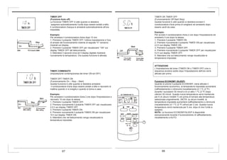 TIMER ON TIMER OFF
(Funzionamento Off Start Stop)
Questa funzione è utile quando si desidera avviare il
condizionatore d'aria prima di svegliarsi ed arrestarlo dopo
essere usciti da casa.
Esempio:
Per avviare il condizionatore d'aria 2 ore dopo l'impostazione ed
arrestarlo 5 ore dopo la stessa.
1. Premere il pulsante TIMER ON.
2. Premere nuovamente il pulsante TIMER ON per visualizzare
2,0 h sul display TIMER ON.
3. Premere il pulsante TIMER OFF.
4. Premere nuovamente il pulsante TIMER OFF per visualizzare
5,0 h sul display TIMER OFF.
5. Attendere che sul telecomando venga visualizzata la
temperatura impostata
ATTENZIONE
L'impostazione del timer (TIMER ON o TIMER OFF) che in
sequenza avviene subito dopo l'impostazione dell'ora verrà
attivato per primo.
Funzione ECONOMY (SLEEP)
Quando si preme il pulsante ECONOMY, viene attivato il
funzionamento economico, la temperatura impostata aumenterà
(raffreddamento) o diminuirà (riscaldamento di 1 ºC (2 ºF)
durante i successivi 30 minuti e di un altro 1 ºC (2 ºF) dopo
ulteriori 30 minuti. Questa nuova temperatura verrà mantenuta
per 6 (in alcuni modelli 7) ore prima di tornare alla temperatura
selezionata originalmente. (NOTA: su alcuni modelli, la
temperatura impostata aumenterà (raffreddamento) o diminuirà
(riscaldamento) di 1 ºC (2 ºF) all'ora per 2 ore. Questa nuova
temperatura verrà mantenuta per 5 ore, dopo di che l'unità si
spegne).
NOTA: La funzione ECONOMY/SLEEP è disponibile
esclusivamente durante il funzionamento di raffreddamento,
riscaldamento e AUTO.
TIMER OFF
(Funzione Auto-off)
La funzione TIMER OFF è utile quando si desidera
spegnere automaticamente l'unità dopo essere andati a letto.
Il condizionatore d'acqua si arresterà automaticamente all'ora
impostata.
Esempio:
Per arrestare il condizionatore d'aria dopo 10 ore.
1. Premere il pulsante TIMER OFF, l'ultima impostazione e l'ora
di arresto del funzionamento insieme al segnale "h" verranno
mostrati sul display.
2. Premere il pulsante TIMER OFF per visualizzare “10h” sul
display TIMER OFF del telecomando.
3. Attendere 3 secondi circa ed il display digitale mostrerà
nuovamente la temperatura. Ora questa funzione è attivata.
TIMER COMBINATO
(impostazione contemporanea dei timer ON ed OFF)
TIMER OFF TIMER ON
(Funzionamento On – Stop – Start)
Questa funzione è utile quando si desidera arrestare
il condizionatore d'aria dopo essere andati a letto e riavviarlo di
mattina quando ci si sveglia o quando si torna a casa.
Esempio:
Per arrestare il condizionatore d'aria 2 ore dopo l'impostazione e
riavviarlo 10 ore dopo la stessa.
1. Premere il pulsante TIMER OFF.
2. Premere nuovamente il pulsante TIMER OFF per visualizzare
2,0 h sul display TIMER OFF.
3. Premere il pulsante TIMER ON.
4. Premere nuovamente il pulsante TIMER ON per visualizzare
10 h sul display TIMER ON.
5. Attendere che nel telecomando venga visualizzata la
temperatura impostata.
67 68
 