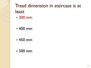 Tread dimension in staircase is at
least
 300 mm
 400 mm
 450 mm
 500 mm
100
 