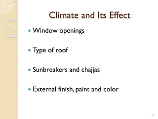 Climate and Its Effect
 Window openings
 Type of roof
 Sunbreakers and chajjas
 External finish, paint and color
27
 
