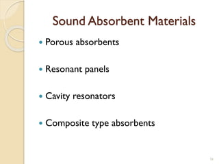 Sound Absorbent Materials
 Porous absorbents
 Resonant panels
 Cavity resonators
 Composite type absorbents
31
 
