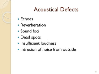 Acoustical Defects
 Echoes
 Reverberation
 Sound foci
 Dead spots
 Insufficient loudness
 Intrusion of noise from outside
32
 
