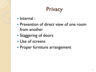 Privacy
 Internal :
 Prevention of direct view of one room
from another
 Staggering of doors
 Use of screens
 Proper furniture arrangement
9
 