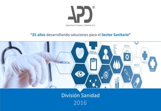 Algoritmos Procesos y Diseños S.A.
División Sanidad
2016
“25 años desarrollando soluciones para el Sector Sanitario”
 