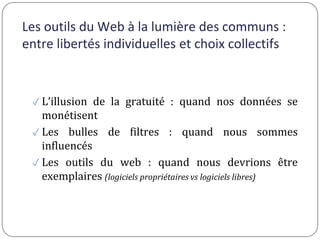 Les outils du Web à la lumière des communs :
entre libertés individuelles et choix collectifs
✓ L’illusion de la gratuité ...