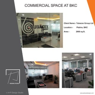 COMMERCIAL SPACE AT BKC
Client Name:- Tubacex Group Ltd
Location:- Platina, BKC
Area:- 2900 sq.ft.
www.apluspdesigns.comA+P Design Studioc
 