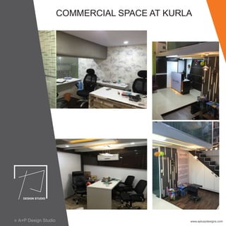 COMMERCIAL SPACE AT KURLA
www.apluspdesigns.comA+P Design Studioc
 