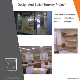 Design And Build (Turnkey Project)
Client Name:- R.H Petroleum
Location:- Sahar Plaza.
Area:- 2000 sq.ft.
www.apluspdesigns.comA+P Design Studioc
 