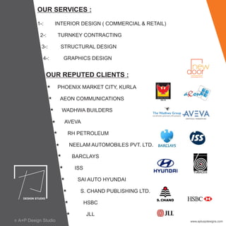 OUR SERVICES :
1-: INTERIOR DESIGN ( COMMERCIAL & RETAIL)
2-: TURNKEY CONTRACTING
3-: STRUCTURAL DESIGN
4-: GRAPHICS DESIGN
OUR REPUTED CLIENTS :
PHOENIX MARKET CITY, KURLA
AEON COMMUNICATIONS
WADHWA BUILDERS
AVEVA
RH PETROLEUM
NEELAM AUTOMOBILES PVT. LTD.
BARCLAYS
ISS
SAI AUTO HYUNDAI
S. CHAND PUBLISHING LTD.
HSBC
JLL
www.apluspdesigns.com
Good Host Spaces Pvt. Ltd.
A+P Design Studioc
 