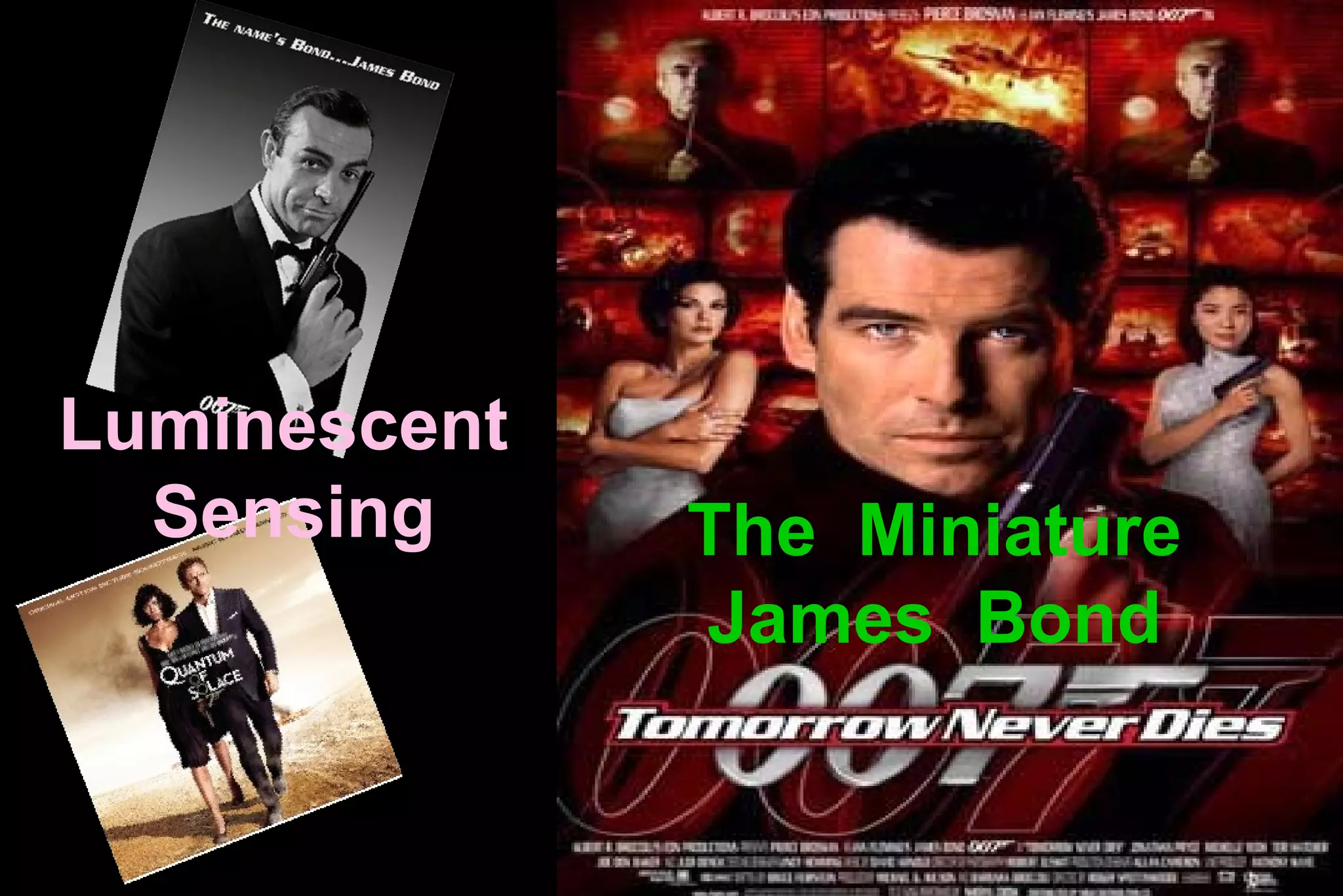 The  Miniature James  Bond Luminescent  Sensing 