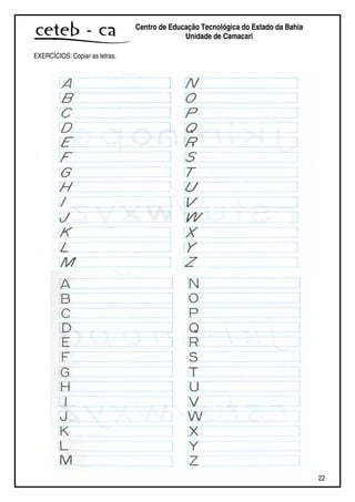 22
Centro de Educação Tecnológica do Estado da Bahia
Unidade de Camaçari
EXERCÍCIOS: Copiar as letras.
 