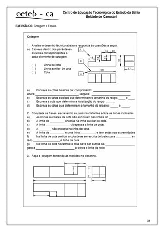 31
Centro de Educação Tecnológica do Estado da Bahia
Unidade de Camaçari
EXERCÍCIOS: Cotagem e Escala.
 