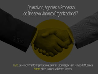 Objetivos, Agentes e Processos do Desenvolvimento Organizacional?