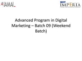 Advanced Program in Digital
Marketing – Batch 09 (Weekend
            Batch)
 