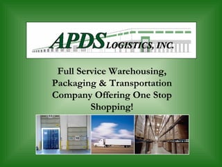 Full Service Warehousing,
Packaging & Transportation
Company Offering One Stop
         Shopping!
 