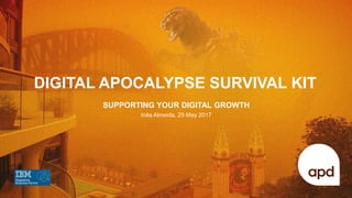 1
The Platform
SUPPORTING YOUR DIGITAL GROWTH
Inês Almeida, 25 May 2017
DIGITAL APOCALYPSE SURVIVAL KIT
TM
 