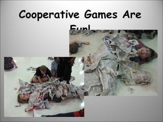Cooperative Games Are Fun! 