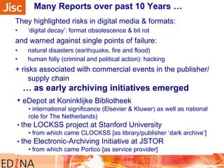 Many Reports over past 10 Years … 
They highlighted risks in digital media & formats: 
• ‘digital decay’: format obsolesce...