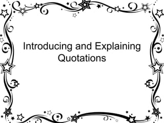 Introducing and Explaining
        Quotations
 