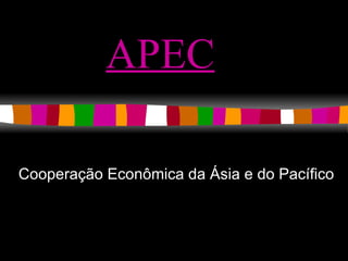 APEC Cooperação Econômica da Ásia e do Pacífico  