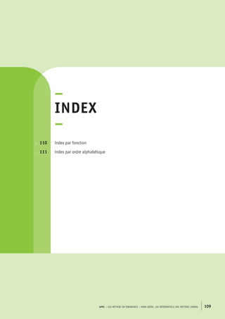 – 
index– 
Index par fonction 
Index par ordre alphabétique 
APEC – LES MÉTIERS EN ÉMERGENCE – HORS-SÉRIE, LES RéférentielS des métiers cadres 109 
p. 110 
p. 111 
 