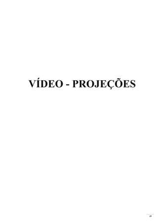 49
VÍDEO - PROJEÇÕES
 