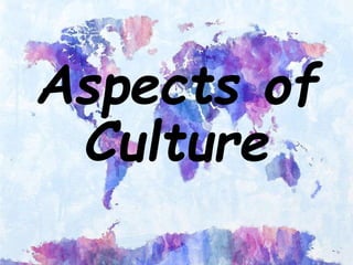 Aspects of
Culture
 