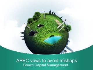 APEC vows to avoid mishaps
Crown Capital Management
 