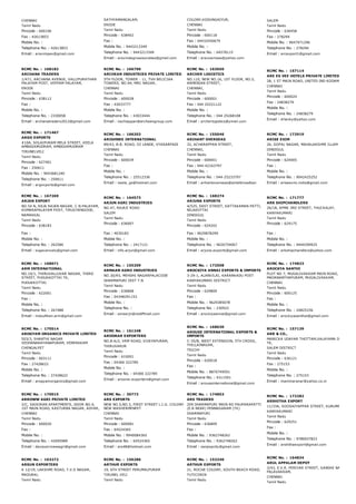CHENNAI
Tamil Nadu
Pincode : 600106
Fax : 42613853
Mobile No. :
Telephone No. : 42613853
Email : aravimpex@gmail.com
SATHYAMANGALAM,
ERODE
Tamil Nadu
Pincode : 638402
Fax :
Mobile No. : 9443213349
Telephone No. : 9443213349
Email : aravindagroassociates@gmail.com
COLONY,KODUNGAIYUR,
CHENNAI
Tamil Nadu
Pincode : 600118
Fax : 04432450679
Mobile No. :
Telephone No. : 64578115
Email : aravoamaas@yahoo.com
SALEM
Tamil Nadu
Pincode : 636458
Fax : 278294
Mobile No. : 9047971296
Telephone No. : 278294
Email : arcexport1@gmail.com
RCMC No. :  168182
ARCHANA TRADERS
1/471, ARCHANA AVENUE, VALLIPURATHAN
PALAYAM POST, VEPPAM PALAYAM,
ERODE
Tamil Nadu
Pincode : 638112
Fax :
Mobile No. :
Telephone No. : 2330058
Email : archanatraders2012@gmail.com
RCMC No. :  166790
ARCHEAN INDUSTRIES PRIVATE LIMITED
5TH FLOOR, TOWER ­ 11, TVH BELICIAA
TOWERS, NO.94, MRC NAGAR,
CHENNAI
Tamil Nadu
Pincode : 600028
Fax : 43033777
Mobile No. :
Telephone No. : 43033444
Email : nachiappan@archeangroup.com
RCMC No. :  163650
ARCHER LOGISTICS
NO.110, NEW NO.16, 1ST FLOOR, NO.5,
ARMENIAN STREET,
CHENNAI,
Tamil Nadu
Pincode : 600001
Fax : 044 25221122
Mobile No. :
Telephone No. : 044 25268108
Email : archerlogistics@ymail.com
RCMC No. :  157114
ARE ES VEE HOTELS PRIVATE LIMITED
28, 1 ST MAIN ROAD, UNITED IND KODAMBAKKAM
CHENNAI
Tamil Nadu
Pincode : 600024
Fax : 24838279
Mobile No. :
Telephone No. : 24838279
Email : drlanky@yahoo.com
RCMC No. :  171467
ARGO EXPORTS
#10A, SOLAIPURAM MELA STREET, KEELA
AMBASAMUDRAM, AMBASAMUDRAM
TIRUNELVELI
Tamil Nadu
Pincode : 627401
Fax : 250611
Mobile No. : 9043681240
Telephone No. : 250611
Email : argoxports@gmail.com
RCMC No. :  166203
ARIGHNEE INTERNATIONAL
89/43, B.B. ROAD, III LANDE, VYASARPADI
CHENNAI
Tamil Nadu
Pincode : 600039
Fax :
Mobile No. :
Telephone No. : 25512336
Email : neela_gs@hotmail.com
RCMC No. :  155046
ARIHANT OVERSEAS
32, ACHARAPPAN STREET,
CHENNAI,
Tamil Nadu
Pincode : 600001
Fax : 044­42163797
Mobile No. :
Telephone No. : 044­25233797
Email : arihantoverseas@airtelbroadban
RCMC No. :  172919
ARISE EXIM
26, GOPAL NAGAR, MAHALAKSHMI ILLAM
DINDIGUL
Tamil Nadu
Pincode : 624005
Fax :
Mobile No. :
Telephone No. : 9042425252
Email : ariseexim.india@gmail.com
RCMC No. :  167269
ARJAN EXPORT
NO.54 N, RAJA RAJAN NAGAR, C.N.PALAYAM,
KOMARAPALAYAM POST, TIRUCHENGODE,
NAMAKKAL
Tamil Nadu
Pincode : 638183
Fax :
Mobile No. :
Telephone No. : 262586
Email : sugavanvelu@gmail.com
RCMC No. :  164573
ARJUN AGRI INDUSTRIES
NO.47, RAJAJI ROAD
SALEM
Tamil Nadu
Pincode : 636007
Fax : 4030183
Mobile No. :
Telephone No. : 2417121
Email : info.arjun@gmail.com
RCMC No. :  168274
ARJUNA EXPORTS
4/525, EAST STREET, KATTAKAMAN PATTI,
NILAKOTTAI
DINDIGUL
Tamil Nadu
Pincode : 624202
Fax : 9629878299
Mobile No. :
Telephone No. : 9626754067
Email : arjuna.exports@gmail.com
RCMC No. :  171777
ARK SHIPCHANDLERS
26/18, APMA 3RD STREET, THUCKALAY,
KANYAKUMARI
Tamil Nadu
Pincode : 629175
Fax :
Mobile No. :
Telephone No. : 9444299925
Email : arkshipchandlers@yahoo.com
RCMC No. :  168071
ARM INTERNATIONAL
NO.10/1, THIRUVALLUVAR NAGAR, THIRD
STREET, PUDUKKOTTAI TK,
PUDUKKOTTAI
Tamil Nadu
Pincode : 622001
Fax :
Mobile No. :
Telephone No. : 267488
Email : mdsulthan.arm@gmail.com
RCMC No. :  155209
ARMAAN AGRO INDUSTRIES
NO.30/A5, MEHDHI NAGARPALACODE
DHARMAPURI DIST T.N
Tamil Nadu
Pincode : 636808
Fax : 04348291153
Mobile No. :
Telephone No. :
Email : ameerjn@rediffmail.com
RCMC No. :  172508
AROCKIYA ANNAI EXPORTS & IMPORTS
3­29­1, ALANVILAI, KARANKADU POST
KANYAKUMARI DISTRICT
Tamil Nadu
Pincode : 629809
Fax :
Mobile No. : 9629385078
Telephone No. : 230922
Email : arockiyaannai@gmail.com
RCMC No. :  174823
AROCKYA SANTHI
PLOT NO 7, MUGALIVAKKAM MAIN ROAD,
MADANANTHAPURAM, MUGALIVAKKAM,
CHENNAI
Tamil Nadu
Pincode : 600125
Fax :
Mobile No. :
Telephone No. : 24825336
Email : arockiyasanthai@gmail.com
RCMC No. :  175014
AROGYAM ORGANICS PRIVATE LIMITED
503/3, SHANTHI NAGAR
VEDHANARAYANAPURAM, VENPAKKAM
CHENGALPET
Tamil Nadu
Pincode : 603111
Fax : 27428622
Mobile No. :
Telephone No. : 27428622
Email : arogyamorganics@gmail.com
RCMC No. :  161248
AROORAR EXPORTERS
NO.8­A/2, VRM ROAD, VIJAYAPURAM,
THIRUVARUR
Tamil Nadu
Pincode : 610001
Fax : 04366 222785
Mobile No. :
Telephone No. : 04366 222785
Email : aroorar.exporters@gmail.com
RCMC No. :  168630
AROUSE INTERNATIONAL EXPORTS &
IMPORTS
C­35/B, WEST EXTENSION, 5TH CROSS,
THILLAINAGAR,
TRICHY
Tamil Nadu
Pincode : 620018
Fax :
Mobile No. : 8870749591
Telephone No. : 4311591
Email : arouseinternational@gmail.com
RCMC No. :  157139
ARR & CO.,
MANICKA UDAYAR THOTTAM,VALAYAMA DEVI PO, A
TK,
SALEM DISTRICT
Tamil Nadu
Pincode : 636121
Fax : 275153
Mobile No. :
Telephone No. : 275153
Email : manimaranar@yahoo.co.in
RCMC No. :  170015
ARROWW AGRI PRIVATE LIMITED
2/C, SAIKIRAN APARTMENTS, DOOR NO.4,
1ST MAIN ROAD, KASTURBA NAGAR, ADYAR,
CHENNAI
Tamil Nadu
Pincode : 600020
Fax :
Mobile No. :
Telephone No. : 42695989
Email : davayarrowwagri@gmail.com
RCMC No. :  30773
ARS EXPORTS
NEW NO.5,NO.3, FIRST STREET L.I.G. COLONY
NEW WASHERMENPET
CHENNAI
Tamil Nadu
Pincode : 600081
Fax : 64524365
Mobile No. : 9940084365
Telephone No. : 64524365
Email : ars48@hotmail.com
RCMC No. :  174853
ARS TRADERS
209 DHARMAPURI MAIN RD PAUPARAPATTI
(E.B NEAR) PENNAGARAM (TK)
DHARMAPURI
Tamil Nadu
Pincode : 636809
Fax :
Mobile No. : 9362748262
Telephone No. : 9362748262
Email : sanpopcity@gmail.com
RCMC No. :  172282
ARSHITHA EXPORT
11/33A, SOOSAIYAPPAR STREET, KURUMPANAI POS
KANYAKUMARI
Tamil Nadu
Pincode : 629251
Fax :
Mobile No. :
Telephone No. : 9786937823
Email : arshithaexport@gmail.com
RCMC No. :  163272
ARSUN EXPORTERS
A 12/19, LAKSHMI ROAD, T.V.S NAGAR,
MADURAI,
Tamil Nadu
RCMC No. :  156286
ARTHUR EXPORTS
19, 6TH STREET PERUMALPURAM
TIRUNEL VELI
Tamil Nadu
RCMC No. :  153240
ARTHUR EXPORTS
21, ROCHE COLONY, SOUTH BEACH ROAD,
TUTICORIN
Tamil Nadu
RCMC No. :  164834
ARUL APPALAM DEPOT
3/43, E.V.R. PERIYAR STREET, GANDHI NAGAR,
PALAVAKKAM,
CHENNAI
Tamil Nadu
 