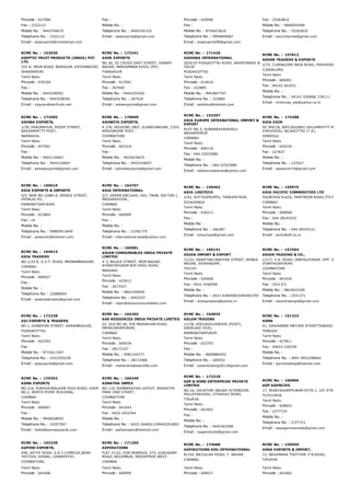 Pincode : 627006
Fax : 2322112
Mobile No. : 9443744670
Telephone No. : 2322112
Email : asaexports@rocketmail.com
Fax :
Mobile No. :
Telephone No. : 9445191210
Email : asaexports@gmail.com
Pincode : 620006
Fax :
Mobile No. : 8754633616
Telephone No. : 9994840087
Email : asaexports90@gmail.com
Fax : 25262810
Mobile No. : 9840055949
Telephone No. : 25262810
Email : ascochennai@gmail.com
RCMC No. :  152039
ASEPTIC FRUIT PRODUCTS (INDIA) PVT.
LTD.
322­A, MAIN ROAD, BARAGUR, KRISHNAGIRI
DHARMAPURI
Tamil Nadu
Pincode : 635104
Fax :
Mobile No. : 9443248391
Telephone No. : 9443248391
Email : vijayan@abcfruits.net
RCMC No. :  172341
ASHE EXPORTS
NO.30, III CROSS EAST STREET, GANAM
NAGAR, MARIAMMAN KOVIL (PO)
THANJAVUR
Tamil Nadu
Pincode : 613501
Fax : 267420
Mobile No. : 9443255420
Telephone No. : 267420
Email : asheexports@gmail.com
RCMC No. :  171420
ASHIKKA INTERNATIONAL
20/A/25 PUDUKOTTAI ROAD, ARANTHANGI &
TALUK
PUDUKKOTTAI
Tamil Nadu
Pincode : 614616
Fax : 222885
Mobile No. : 9943847707
Telephone No. : 222885
Email : ashikka@hotmail.com
RCMC No. :  157812
ASHOK TRADERS & EXPORTS
2/72, CUDDALORE MAIN ROAD, PERVRIDDHACHALAM
CUDDALORE,
Tamil Nadu
Pincode : 606001
Fax : 04143 261031
Mobile No. :
Telephone No. : 04143 320968/ 239111
Email : srishivaa_ele@yahoo.co.in
RCMC No. :  172505
ASHWA EXPORTS,
1/39, PARUMAVUR, REDDY STREET,
AKKIAMPATTY POST,
NAMAKKAL
Tamil Nadu
Pincode : 637001
Fax :
Mobile No. : 9442120667
Telephone No. : 9442120667
Email : ashwaexports@gmail.com
RCMC No. :  170609
ASHWITA EXPORTS,
A 276, HOUSING UNIT, ELANGONAGAR, CIVIL
AERODROME POST,
COIMBATORE
Tamil Nadu
Pincode : 641014
Fax :
Mobile No. : 9025676675
Telephone No. : 9543318057
Email : ashwitaexports@gmail.com
RCMC No. :  153397
ASIA EUROPE INTERNATONAL IMPORT &
EXPORT
PLOT NO.3, SUNDARAVADIVELU
NAGARPORUR
CHENNAI
Tamil Nadu
Pincode : 600116
Fax : 044­22523084
Mobile No. :
Telephone No. : 044­22523084
Email : aeiikarunakaran@yahoo.com
RCMC No. :  174288
ASIA EXIM
SF 369/1B, BATLAGUNDU USILAMPATTY MAIN ROAD
VIRUVEEDU, NILAKOTTAI (T.K),
DINDIGUL
Tamil Nadu
Pincode : 624220
Fax : 227627
Mobile No. :
Telephone No. : 227627
Email : asiaexim14@gmail.com
RCMC No. :  160619
ASIA EXPORTS & IMPORTS
5/5. NEW NO.3/680­A, MIDDLE STREET,
VEDALAI PO.,
RAMANATHAPURAM,
Tamil Nadu
Pincode : 623804
Fax : nil
Mobile No. :
Telephone No. : 09865913649
Email : asiaexim@hotmail.com
RCMC No. :  164707
ASIA INTERNATIONAL
2/7, GREEN ENCLAVE, HIG, TNHB, SECTOR I,
MADURAVOYAL,
CHENNAI
Tamil Nadu
Pincode : 600095
Fax :
Mobile No. :
Telephone No. : 23781775
Email : international.asia@yahoo.com
RCMC No. :  159402
ASIA LOGITECH
2/42, KOTTAIERUPPU, THIRUPATHUR,
SIVAGANGA
Tamil Nadu
Pincode : 630211
Fax :
Mobile No. :
Telephone No. : 266287
Email : srisuriyas@gmail.com
RCMC No. :  159975
ASIA PACIFIC COMMODITIES LTD
FOUNTAIN PLAZA, PANTHEON ROAD,7TH FLOOR, EG
CHENNAI
Tamil Nadu
Pincode : 600008
Fax : 044­28193322
Mobile No. :
Telephone No. : 044­28193121
Email : exim@off.co.in
RCMC No. :  164914
ASIA TRADERS
NO.1/25 R, G.S.T. ROAD, MEENAMBAKKAM,
CHENNAI
Tamil Nadu
Pincode : 600027
Fax :
Mobile No. :
Telephone No. : 22680664
Email : asiatradersaka@gmail.com
RCMC No. :  169981
ASIAN CONSUMABLES INDIA PRIVATE
LIMITED
# 3, BALAJI STREET, MGM NAGAR,
AYANIYAPURAM BYE­PASS ROAD,
MADURAI
Tamil Nadu
Pincode : 625012
Fax : 2673337
Mobile No. : 9842109054
Telephone No. : 6453337
Email : rajan@asianconsumables.com
RCMC No. :  160141
ASIAN IMPORT & EXPORT
11/22, VARATHACHARIYAR STREET, RENGA
NAGAR, SRIRANGAM,
TRICHY
Tamil Nadu
Pincode : 620006
Fax : 0431 4340590
Mobile No. :
Telephone No. : 0431 4340590/9345403759
Email : anbuprasana@yahoo.in
RCMC No. :  167564
ASIAN TRADING & CO.,
1/117, V.K. ROAD, UMAYALPURAM, OPP. GROUND,
VINAYAGAPURAM,
COIMBATORE
Tamil Nadu
Pincode : 641035
Fax : 2531371
Mobile No. : 9843622100
Telephone No. : 2531371
Email : asiantrading4@gmail.com
RCMC No. :  172228
ASJ EXPORTS & TRADERS
NO.1, KANDIYAR STREET, KARAMBAKUDI,
PUDHUKOTTAI
Tamil Nadu
Pincode : 622302
Fax :
Mobile No. : 9715611507
Telephone No. : 4322255228
Email : asjexports@gmail.com
RCMC No. :  165265
ASK RESOURCES INDIA PRIVATE LIMITED
22, OLD NO.40, SIR MADHAVAN ROAD,
MAHALINGAPURAM,
CHENNAI
Tamil Nadu
Pincode : 600034
Fax : 28171227
Mobile No. : 9581334777
Telephone No. : 28172466
Email : mahendra@askreltd.com
RCMC No. :  164835
ASLAM TRADING
1/178, KEELASELVANOOR (POST),
KADALADI (VIA),
RAMANATHAPURAM
Tamil Nadu
Pincode : 623703
Fax :
Mobile No. : 9600884452
Telephone No. : 269252
Email : aslamtrading2011@gmail.com
RCMC No. :  151233
ASMA
41, SIKKANDER MATHER STREETTENKASI
TENKASI
Tamil Nadu
Pincode : 627811
Fax : 04633­226339
Mobile No. :
Telephone No. : 0091 9952298842
Email : asmatrading@hotmail.com
RCMC No. :  170353
ASMA EXPORTS
NO.216, PURASAIWALKAM HIGH ROAD, SHOP
NO.2, NORTH POINT BUILDING,
CHENNAI
Tamil Nadu
Pincode : 600007
Fax :
Mobile No. : 9940028955
Telephone No. : 43357567
Email : habib@asmaexports.com
RCMC No. :  160349
ASMATHA IMPEX
NO.110, RAMNARAYAN LAYOUT, BHARATHI
PARK IIND STREET,
COIMBATORE
Tamil Nadu
Pincode : 641043
Fax : 0422 2452344
Mobile No. :
Telephone No. : 0422 2440021/09443201803
Email : asthaimpex@hotmail.com
RCMC No. :  172218
ASP & SONS ENTERPRISE PRIVATE
LIMITED
NO.16, GAYATHRI NAGAR EXTENSION,
PALLAYAKKADU, UTHUKULI ROAD,
TIRUPUR
Tamil Nadu
Pincode : 641601
Fax :
Mobile No. :
Telephone No. : 9445363298
Email : aspproducts@gmail.com
RCMC No. :  166896
ASP AGENCIES
17, MUNIYASAMYPURAM EXTN 1, 1ST STREET,
TUTICORIN
Tamil Nadu
Pincode : 628003
Fax : 2377719
Mobile No. :
Telephone No. : 2377721
Email : aspagenciesindia@gmail.com
RCMC No. :  162238
ASPINO EXPORTS,
448, SATHY ROAD, S.R.T.COMPLEX,NEAR
TEXTOOL SIGNAL, GANAPATHY,
COIMBATORE,
Tamil Nadu
Pincode : 641006
RCMC No. :  171205
ASPIRATIONS
FLAT J3­S2, VGN MINERVA, 273, GURUSAMY
ROAD, NOLAMBUR, MOGAPPAIR WEST,
CHENNAI
Tamil Nadu
Pincode : 600095
RCMC No. :  174688
ASPIRATIONS EDU INTERNATIONAL
81/54, BAZULLAH ROAD, T. NAGAR,
CHENNAI
Tamil Nadu
Pincode : 600017
RCMC No. :  159950
ASRA EXPORTS & IMPORT,
13, NAGAMARA THOTTAM, P.N.ROAD,
TIRUPUR
Tamil Nadu
Pincode : 641602
 