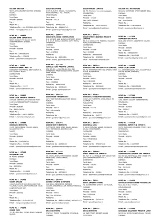 GOLDEN DRAGON
NO.47, VARADHA MUTHIAPPAN STRE2ND
FLOOR,
CHENNAI
Tamil Nadu
Pincode : 600001
Fax :
Mobile No. :
Telephone No. : 044 25233040,044 23782499
Email : manojgt@yahoo.co.in
GOLDEN EXPORTS
3/278­A, SURYA NAGAR, ARASANATTI,
MOOKANDAPALLI P.O., HOSUR,
KRISHNAGIRI
Tamil Nadu
Pincode : 635126
Fax :
Mobile No. : 9944657185
Telephone No. : 9944657185
Email : goldenexports2121@gmail.com
GOLDEN FRIES LIMITED
68, P & T Colony, Kavundampalayam,
COIMBATORE,
Tamil Nadu
Pincode : 641030
Fax : 0422­2430862
Mobile No. :
Telephone No. : 0422­2402922
Email : excise@goldenfriesltd.com
GOLDEN HILL MARKETING
NO.11/6, BARRACKS STREET,SEVEN WELLS,
CHENNAI
Tamil Nadu
Pincode : 600001
Fax : 9381040928
Mobile No. :
Telephone No. : 9381040928
Email : raveekumar@yahoo.co.in
RCMC No. :  166424
GOLDEN STAR EXPORTERS
NO.27, GANAPATHY ILLAM, SOUTH
SUNNAMBUKKARA STREET,
TRICHY
Tamil Nadu
Pincode : 620008
Fax :
Mobile No. : 9842081674
Telephone No. : 2708096
Email : goldenstarsalai@gmail.com
RCMC No. :  168077
GOLDEN TRADING CORPORATION
S.N. ARCADE, 664, KUMARAN STREET, ROOM
# 9, G.S.T. ROAD, KADAPERI (OPP. MEPZ),
TAMBARAM,
CHENNAI
Tamil Nadu
Pincode : 600045
Fax : 22365832
Mobile No. :
Telephone No. : 22411306
Email : muthu_gtc2005@yahoo.com
RCMC No. :  174742
GOLDEN TREES BIOTECH PRIVATE
LIMITED
NO.413, SIVASAKTHI TOWERS, PALGHAT
ROAD, KUNIYAMUTHUR,
COIMBATORE
Tamil Nadu
Pincode : 641008
Fax : 4030900
Mobile No. : 9000000000
Telephone No. : 4030900
Email : indianursery@hotmail.com
RCMC No. :  167355
GOMATESH GRANITES
NO.8, 2ND STREET, GANAPATHY COLONY, GOPALAP
CHENNAI
Tamil Nadu
Pincode : 600086
Fax : 21884304
Mobile No. : 9840336890
Telephone No. : 28115190
Email : vasanthan@gemgranites.com
RCMC No. :  70202
GOMOVIUS IMPEX PVT.LTD.
COWCOODY CHAMBERS, 2ND FLOOR34­A,
RACE COURSE ROAD
COIMBATORE
Tamil Nadu
Pincode : 641018
Fax :
Mobile No. :
Telephone No. : 216377
Email : gomovius@hotmail.com
RCMC No. :  171758
GONGLU AGRO PRIVATE LIMITED,
NEW NO.AH­11, OLD NO.AH­216, 2ND
STREET,8TH MAIN ROAD,SHANTHI COLONY
ANNA NAGAR
CHENNAI
Tamil Nadu
Pincode : 600040
Fax : 43500864
Mobile No. : 9840034595
Telephone No. : 42281020
Email : gonglu.agro@gmail.com
RCMC No. :  161019
GOOD GREENS INDIA PRIVATE LIMITED.,
NO.70, MANNARSWAMY KOIL STREET, FIRST
FLOOR, ROYAPURAM,
CHENNAI,
Tamil Nadu
Pincode : 600013
Fax : 23810200
Mobile No. : 9884363947
Telephone No. : 43528680
Email : goodgreensindia@gmail.com
RCMC No. :  165680
GOOD LUCK EXPORT
G­1, GROUND FLOOR, NO.4, SAGUNTHALAM STREET
SAKTHI NAGAR, ANNANUR,
CHENNAI
Tamil Nadu
Pincode : 600109
Fax :
Mobile No. :
Telephone No. : 9884295103
Email : goodluckexport@gmail.com
RCMC No. :  159802
GOOD LUCK IMPORTS EXPORTS
2255/28, VANDAVILAIKUZHICODE POST
KANYAKUMARI DISTRICT TAMILNADU
Tamil Nadu
Pincode : 629167
Fax : 04651248258
Mobile No. :
Telephone No. : 04651­248258
Email : t.manoharan@ymail.com
RCMC No. :  155479
GOOD MARK ENTERPRISES
11/17 2ND MAIN ROADLAKSHMI NAGAR
PORUR
CHENNAI
Tamil Nadu
Pincode : 600116
Fax : not available
Mobile No. :
Telephone No. :
Email : goodmark@yahoo.com
RCMC No. :  171631
GOOD RELATION INTERNATIONAL
1133/4, KATTUPPATTY, VIRALIMALAI PO
ILLUPPUR TK,
PUDUKOTTAI
Tamil Nadu
Pincode : 622316
Fax :
Mobile No. : 9790182899
Telephone No. : 220777
Email : p.kannan14988@yahoo.com
RCMC No. :  167380
GOOD SAMARITAN EXPORTS
1/66, INDIRA COLONY VANNARPETTAI,
TIRUNELVELI
Tamil Nadu
Pincode : 627003
Fax : 2500077
Mobile No. :
Telephone No. : 2500077
Email : goodsamaritanexports@gmail.com
RCMC No. :  167986
GOODLUCK EXPORTS,
214/2, INDIAN BANK COLONY ANNEX,
NARASOTHIPATTI,
SALEM
Tamil Nadu
Pincode : 636004
Fax :
Mobile No. : 9345294716
Telephone No. : 2442966
Email : goodluckexportsindia@gmail.com
RCMC No. :  170292
GOODS WORTH EXPORTS
PLOT NO.19, MAIN ROAD, BALAJI NAGAR,
FIRST EXTENSION, ADAMBAKKAM,
CHENNAI
Tamil Nadu
Pincode : 600088
Fax :
Mobile No. :
Telephone No. : 22530118
Email : goodsworthexports@gmail.com
RCMC No. :  157737
GOODWILL & CO.
5, KALIA PERUMAL NAGAR, SRIKAZHI
SALAI, CHIDAMBARAM,
CUDDALORE
Tamil Nadu
Pincode : 608001
Fax : 9791871616
Mobile No. :
Telephone No. : 9791871616
Email : goodwillandco.in@gmail.com
RCMC No. :  168318
GOODWILL EXPORTS & IMPORTS
5/170, DURISAMY GOUNDER STREET, NEW RAILWAY
EXTENSION,
DHARMAPURI
Tamil Nadu
Pincode : 636701
Fax :
Mobile No. :
Telephone No. : 22249907
Email : gwexportsimports@gmail.com
RCMC No. :  157112
GOODWIN EXIM
96 MOORE STREET
CHENNAI
Tamil Nadu
Pincode : 600001
Fax : 25210052
Mobile No. :
Telephone No. : 25230600
Email : goodwomexim@yahoo.co.in
RCMC No. :  173232
GOOSEBERRY IMPEX
NO.149/41, BHARATHEESWARAR COLONY
MAIN ROAD, CHOOLAIMEDU,
CHENNAI
Tamil Nadu
Pincode : 600094
Fax :
Mobile No. : 9884068453
Telephone No. : 23728453
Email : gssk.senthilkumar@gmail.com
RCMC No. :  159584
GOPAL EXPORTS & IMPORTS
NO.45/7­A­14, MOSQUE (OPP.) KADATHUR
(POST)PAPPIRADDIPATTY T.K.
DHARMAPURI
Tamil Nadu
Pincode : 635303
Fax : 265461
Mobile No. :
Telephone No. : 265461
Email : ASNTHASH_SONA@YAHOO.IN
RCMC No. :  155240
GORAKHNATH EXPORTS AND IMPORTS PVT. LTD
OLD NO.5/2, NEW NO.11, 5TH CROSS STREET, 1ST M
ROAD, SHENOY NAGAR WEST
CHENNAI
Tamil Nadu
Pincode : 600030
Fax : 26191616
Mobile No. :
Telephone No. : 2332266
Email : gorakhnathexim06@yahoo.co.in
RCMC No. :  171773
GOVAN SPICES
146/1C,ORATHUR MAIN ROAD,ORATHUR
VILLAGE,PADAPAI,SRIPERUMBUDUR TALUK
KANCHEEPURAM DIST
Tamil Nadu
Pincode : 603202
Fax :
Mobile No. :
Telephone No. : 09791405750
Email : elangovanspce@gmail.com
RCMC No. :  161662
GOWRI EXPORTS & IMPORTS
OLD NO.62, NEW NO.75, DEFENCE
COLONY,NANDAMBAKKAM, EKKADUTHNANGAL,
CHENNAI,
Tamil Nadu
Pincode : 600032
Fax : 044 65156344
Mobile No. :
Telephone No. : 044 65156344 / 04224221171
Email : gowriexim@gmail.com
RCMC No. :  70322
GOYAL INTERNATIONAL
79, ACHARAPPAN STREET, 1ST FLOOR,
CHENNAI
Tamil Nadu
Pincode : 600001
Fax : 25221139
Mobile No. :
Telephone No. : 25224132
Email : goyal@goyal.co.in
RCMC No. :  155825
GR PULSES AND GRAINS PRIVATE LIMITED
NO.2, SV. P.N.S. STREET,
VIRUDHUNAGAR
Tamil Nadu
Pincode : 626001
Fax : 245544
Mobile No. :
Telephone No. : 245544
Email : grpulses@gmail.com
RCMC No. :  170276
GRACE EXIM
321­A/1,RAILWAY FEEDER ROAD, SANKAR
NAGAR,
RCMC No. :  156075
GRACE EXPORTS
27A/59, I FLOOR, THYAGAPPA STKILPAUK,
CHENNAI,
RCMC No. :  158734
GRACE EXPORTS
16, 2ND STREET,BRYANT NAGAR
TUTICORIN
RCMC No. :  167095
GRACIOUS SOLUTIONS PRIVATE LIMITED
NO.15/16, MODEL SCHOOL ROAD, THOUSAND LIGHT
CHENNAI
 