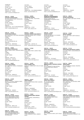 TIRUNELVELI
Tamil Nadu
Pincode : 627357
Fax : 5533021
Mobile No. : 8695334634
Telephone No. : 5533021
Email : graceexim1979@gmail.com
Tamil Nadu
Pincode : 600010
Fax : 044­42858660
Mobile No. :
Telephone No. : 044­42858640/42858650
Email : graceexports@sify.com
Tamil Nadu
Pincode : 628008
Fax : 4002155
Mobile No. :
Telephone No. : 4002055
Email : graceexports2008@yahoo.com
Tamil Nadu
Pincode : 600006
Fax :
Mobile No. :
Telephone No. : 23462839
Email : shm@grasol.in
RCMC No. :  163369
GRADABLE INTERNATIONAL
NO.132/A, NETHAJI STREET, EDAPALAYAM,
THIRUVANNAMALAI,
Tamil Nadu
Pincode : 606602
Fax : 04175 227855
Mobile No. :
Telephone No. : 04175 227855/09943823822
Email : gradableint@gmail.com
RCMC No. :  164903
GRAINMARQ TRADERS
DOOR NO. 100, ARNI ­ POLUR ROAD,
KALAMBUR,
THIRUVANNAMALAI
Tamil Nadu
Pincode : 606903
Fax :
Mobile No. :
Telephone No. : 247250
Email : anand_vt@lycos.com
RCMC No. :  173428
GRAMALAYA ENTREPRENEURS
ASSOCIATES TIRUCHIRAPALLI
PRIVATE LIMITED 559/3­A,
KOLAKKUDIPATTY,KOLAKKUDI POST,
THOTTIYAM TK,
TIRUCHIRAPPALLI
Tamil Nadu
Pincode : 621208
Fax :
Mobile No. :
Telephone No. : 2740263
Email : greatwaves2011@gmail.com
RCMC No. :  168328
GRAMAR ENTERPRISES
NO.2, LINK STREET, 2ND FLOOR, 4TH MAIN ROAD, K
GARDENS,
CHENNAI
Tamil Nadu
Pincode : 600085
Fax : 24474484
Mobile No. :
Telephone No. : 24474362
Email : deeyen@devinarayan.com
RCMC No. :  163196
GRAND WORLD EXPORTS
9/17, 10TH STREET, PADI PUDHU NAGARANNA
NAGAR WEST,
CHENNAI
Tamil Nadu
Pincode : 600101
Fax : 044­26214494­attn 184
Mobile No. :
Telephone No. : 9884045004
Email : grandworldexports@gmail.com
RCMC No. :  156585
GRANDEUR IMPORTS AND EXPORTS P
NO.268/200, THAMBU CHETTY STRE3RD
FLOOR, PARRYS
CHENNAI
Tamil Nadu
Pincode : 600001
Fax : 42358462
Mobile No. :
Telephone No. : 42627641 /42
Email : mibaskar@grandeurimportexport.
RCMC No. :  172542
GRASNU EXPORTS
OLD NO.19C, NEW NO.70, R.K.K.NAGAR,
NEELIKONAMPALAYAM,
COIMBATORE
Tamil Nadu
Pincode : 641033
Fax : 2273536
Mobile No. : 9843141194
Telephone No. : 2273536
Email : grasnuexports@gmail.com
RCMC No. :  173505
GRATIFY EXPORTS
NO.120, LANE STREET, NORTH BUDALUR, BUDALUR 
THANJAVUR
Tamil Nadu
Pincode : 613602
Fax :
Mobile No. : 8807044883
Telephone No. : 9941008101
Email : gratify.exports@gmail.com
RCMC No. :  169859
GRAY WHALE ENTERPRISES
NO.6/2B, NEHRU STREET, SRINIVASA NAGAR,
PADI,
CHENNAI
Tamil Nadu
Pincode : 600050
Fax :
Mobile No. : 9940113107
Telephone No. : 42846746
Email : graywhaleindia@gmail.com
RCMC No. :  174436
GREAT EXIM
NO.96, MOORE STREET, GEORGE TOWN,
CHENNAI
Tamil Nadu
Pincode : 600001
Fax : 25233827
Mobile No. :
Telephone No. : 25233827
Email : greatexim2011@gmail.com
RCMC No. :  169539
GREEN AGRO COMMODITIES
NO.120, BALAN NAGAR, PEELAMEDU,
COIMBATORE
Tamil Nadu
Pincode : 641004
Fax :
Mobile No. :
Telephone No. : 9791766670
Email : greenagrocommodities@gmail.com
RCMC No. :  171716
GREEN AGRO EXIM PRIVATE LIMITED
4/35, WEST STREET, RAJAKKAMANGALAM
NAGERCOIL
Tamil Nadu
Pincode : 629503
Fax :
Mobile No. : 9994950888
Telephone No. : 9791556876
Email : hariharan@greenagroexim.com
RCMC No. :  166657
GREEN CARE EXPORTS
NO.2, PANCHAYAT COMPLEX, MASINAGUDI
P.O., OOTY
THE NILGIRIS
Tamil Nadu
Pincode : 643223
Fax : 2526205
Mobile No. :
Telephone No. : 9486287312
Email : greencareexports@gmail.com
RCMC No. :  156299
GREEN CHANNEL EXIM
OLD NO. 5/1, LINGHI CHETTY STR1 ST FLOOR,
MANNADY
CHENNAI
Tamil Nadu
Pincode : 600001
Fax : 25248018
Mobile No. :
Telephone No. : 25248018
Email : greenchannelexim@yahoo.co.in
RCMC No. :  166784
GREEN CHANNELS OVERSEAS EXPRESS
PVT. LTD.
NO.33, (OPPOSITE TO FIRE STATION),
SOTHUPAKKAM ROAD, REDHILLS,
CHENNAI
Tamil Nadu
Pincode : 600052
Fax :
Mobile No. :
Telephone No. : 26332665
Email : v_sahadevan@hotmail.com
RCMC No. :  169534
GREEN EXPORT
NO.2, SRI SAKTHIVEL NAGAR, THEKUPPALAM NEAR 
SCHOOL, THINDAL,
ERODE
Tamil Nadu
Pincode : 638012
Fax :
Mobile No. : 9344778867
Telephone No. : 2430379
Email : greenexport2013@gmail.com
RCMC No. :  171699
GREEN EXPORTS
NEW NO.12, OLD NO.6, THANIGAI STREET,
RAJAJI NAGAR,VILLIVAKKAM
CHENNAI
Tamil Nadu
Pincode : 600049
Fax :
Mobile No. :
Telephone No. : 26500053
Email : greenexports@zoho.com
RCMC No. :  169232
GREEN EXPORTS,
NO.8/15, GOUSE SAYAB STREET, DAKISPET,
DHARMAPURI
Tamil Nadu
Pincode : 636701
Fax :
Mobile No. : 9043890838
Telephone No. : 9043890838
Email : greenexportsind@gmail.com
RCMC No. :  168662
GREEN FIELD EXPORTS
NO. 42, SOUTH STREET,
KALAPPANAICKENPATTI,
NAMAKKAL
Tamil Nadu
Pincode : 637404
Fax :
Mobile No. : 9715019092
Telephone No. : 242072
Email : greenfieldexports2012@gmail.com
RCMC No. :  173914
GREEN GLINT EXPORTS
604 E, SHOP NO.3, SSS BUILDING, VANNANKOVIL,
JOTHIPURAM POST,
COIMBATORE
Tamil Nadu
Pincode : 641047
Fax :
Mobile No. :
Telephone No. : 8940402221
Email : greenglintexports@gmail.com
RCMC No. :  170750
GREEN GOLD GLOBAL EXPORTS
NO.4/6, VENKATARAMULU STREET,
VARADHARAJAPURAM, AMBATTUR,
CHENNAI
Tamil Nadu
Pincode : 600053
Fax :
Mobile No. :
Telephone No. : 9840111105
Email : greengold.bose@gmail.com
RCMC No. :  174694
GREEN INTERNATIONAL FOREIGN
TRADING
2­69, BHAI NAGAR, CHAKKARAPALLI,
PAPANASAM
THANJAVUR
Tamil Nadu
Pincode : 614211
Fax : 242026
Mobile No. :
Telephone No. : 242026
Email : gift52009@gmail.com
RCMC No. :  171802
GREEN LAWN OVERSEAS,
4­8E, SENGAPPA KONAR STREET,
SUNDARAPURAM,
COIMBATORE
Tamil Nadu
Pincode : 641024
Fax :
Mobile No. : 8883087878
Telephone No. : 4224382673
Email : greenlawnos@gmail.com
RCMC No. :  171039
GREEN LEAF EXPORTS AND IMPORTS
4/160, ANUKKUR KUDI KKADU, ANUKKUR PO,
VEPPANTHATTAI,
PERAMBALUR
Tamil Nadu
Pincode : 621219
Fax :
Mobile No. :
Telephone No. : 276411
Email : greenleafexportsandimports@gmail.com
RCMC No. :  162403
GREEN LEAF INTERNATIONAL
3/141, MOHAMMED BUNDER, RAHIM
NAGAR,IST STREET, MUGASAA,
KALYANAPURAM,
RCMC No. :  167750
GREEN LION EXPORTS
16/38B, ANNAMALAI STREET, AMMAPET,
SALEM
RCMC No. :  168480
GREEN MARK
NO.2, SITHAKATHI STREET, KATTU THALAI
VASAL
RCMC No. :  167664
GREEN MARK TECH & TRADE
NO.6/53, SALAPALAYAM, REDDIPATTY POST,
NAMAKKAL
 
