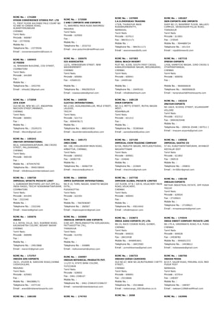 RCMC No. :  174289
HYSON CONVENIENCE STORES PVT. LTD
F1, FIRST FLOOR KALYANIS PALS COUNT NO
42 AND 43 GANDHI ROAD,
ALWARTHIRUNAGAR
CHENNAI
Tamil Nadu
Pincode : 600087
Fax : 23770556
Mobile No. :
Telephone No. : 23770556
Email : convenienceadmin@hyson.in
RCMC No. :  172500
I AND I IMPORTS AND EXPORTS
71, NARIMEDU MAIN ROAD NARIMEDU
MADURAI
Tamil Nadu
Pincode : 625002
Fax :
Mobile No. :
Telephone No. : 2532722
Email : siva­polyclinic@rediffmail.com
RCMC No. :  157999
I.A.S.OVERSEAS TRADING
173/B, THURAIYUR MAIN
ROADERUMAIPATTY,
NAMAKKAL
Tamil Nadu
Pincode : 637013
Fax : 9843511171
Mobile No. :
Telephone No. : 9843511171
Email : iasoverseas@sify.com
RCMC No. :  165267
IBIN EXPORTS AND IMPORTS
SHOP NO.13, BASEMENT FLOOR, NALLAIYAH SHOPP
COMPLEX, SRINIVASAM PILLAI ROAD,
THANJAVUR
Tamil Nadu
Pincode : 613001
Fax : 270545
Mobile No. : 9944889724
Telephone No. : 651314
Email : raja@ibinworld.com
RCMC No. :  169443
IC FOODS
16, NIRANJAN BUILDING, COX STREET,
COIMBATORE
Tamil Nadu
Pincode : 641009
Fax :
Mobile No. :
Telephone No. : 2453745
Email : icfoods13@gmail.com
RCMC No. :  165675
ICS ASSOCIATES
12/31, VENKADESAN STREET, NEW
WASHERMENPET
CHENNAI
Tamil Nadu
Pincode : 600081
Fax : 43569153
Mobile No. :
Telephone No. : 9962003519
Email : icsassociates@gmail.com
RCMC No. :  167383
IDEAL BEACH RESORT
PLOT NO. 4/200, SOUTH FIRST CROSS,
KABALEESHWARAR NAGAR, NEELANGARAI,
CHENNAI
Tamil Nadu
Pincode : 600041
Fax : 24495166
Mobile No. :
Telephone No. : 24495161
Email : info@idealresort.com
RCMC No. :  167710
IFRESH EXPORTS
1/436, KAMATCHI NAGAR, IIIRD CROSS STREET,
IYYAPPANTHANGAL
CHENNAI
Tamil Nadu
Pincode : 600056
Fax :
Mobile No. : 9600060630
Telephone No. : 9600060630
Email : hariprakash@ifreshexports.com
RCMC No. :  173058
IIFA EXIM
OLD NO.60, NEW NO.127, ANGAPPAN
NAICKEN STREET,MANNADY,
CHENNAI
Tamil Nadu
Pincode : 600001
Fax :
Mobile No. :
Telephone No. : 25245372
Email : iifexim@gmail.com
RCMC No. :  166930
ILAIYAA INTERNATIONAL
NO.1/183, AGALANGANALLUR, MELA STREET,
LALGUDI,
TRICHY
Tamil Nadu
Pincode : 621712
Fax : 9094978171
Mobile No. :
Telephone No. : 8883243834
Email : ilayainternational@yahoo.com
RCMC No. :  168128
IMAM EXPORTS
NO.313, METTU STREET, MUTHU NAGAR
WEST,
PERAMBALUR
Tamil Nadu
Pincode : 621212
Fax :
Mobile No. :
Telephone No. : 55385464
Email : saimedianet@yahoo.com
RCMC No. :  163215
IMAYAM EXPORTS
NO.160/4, SCHOOL STREET, KILARASAMPET POST,
VELLORE
Tamil Nadu
Pincode : 632312
Fax : 09943625448
Mobile No. :
Telephone No. : 099436 25448 / 097511 07788
Email : imayam.exports@gmail.com
RCMC No. :  169242
IMAYAM INTERNATIONAL
NO,6, VARADHARAJAPURAM, 2ND CROSS
STREET, PALLIKARANAI,
CHENNAI
Tamil Nadu
Pincode : 600100
Fax :
Mobile No. : 8754476750
Telephone No. : 9940158004
Email : info@imayaminternatioanl.com
RCMC No. :  160172
IMEX ZONE
NO. 198, CHOLABURAM MAIN ROAD,
AMBATTUR, CHENNAI,
Tamil Nadu
Pincode : 600053
Fax : 26582739
Mobile No. :
Telephone No. : 26582739
Email : imexzone@yahoo.in
RCMC No. :  167150
IMPERIAL EXIM TRADING COMPANY
9/15A, MARUTHI NAGAR, MAYILADUTHURAI,
NAGAPATTINAM
Tamil Nadu
Pincode : 609001
Fax : 224646
Mobile No. :
Telephone No. : 223605
Email : imeximco@gmail.com
RCMC No. :  159036
IMPERIAL SAKTHI CO
57­A4, KUNJITHAPATHAPURAM, JAYANKONDAM
ARIYALUR DIST
Tamil Nadu
Pincode : 621802
Fax : 290519
Mobile No. :
Telephone No. : 250832
Email : mr300cr@gmail.com
RCMC No. :  158730
IMPERIAL SPIRITS PRIVATE LIMIT
1, SUNDARAM BROTHERS LAY­OUT,OPP.ALL
INDIA RADIO, TRICHY RORAMANATHAPURAM,
COIMBATORE
Tamil Nadu
Pincode : 641045
Fax : 2322340
Mobile No. :
Telephone No. : 2322340
Email : imperial@gmail.com
RCMC No. :  168556
IMPEX SUPERIOR INTERNATIONAL
NO.9­10, TAMIL NAGAR, SHAKTHI NAGAR
EXTN.,
PUDUKKOTTAI
Tamil Nadu
Pincode : 622301
Fax :
Mobile No. : 7667838287
Telephone No. : 266567
Email : impexsuperior@gmail.com
RCMC No. :  167730
IMPEXOR GLOBAL PRIVATE LIMITED
1ST FLOOR, 47­B / 320­B, VELACHERY MAIN
ROAD, VELACHERY,
CHENNAI
Tamil Nadu
Pincode : 600042
Fax :
Mobile No. :
Telephone No. : 45014442
Email : info@impexor.com
RCMC No. :  158158
IMRAAN EXPORTS
MATHUR INDUSTRIAL ESTATE, OPP PUDUKOTTAI RO
TRICHY
Tamil Nadu
Pincode : 620024
Fax : 27100621
Mobile No. :
Telephone No. : 27100621
Email : imraanexports@gmail.com
RCMC No. :  165676
INARA
A­2, ROYAL VILLA, 34/2, RUKMANI ROAD,
KALAKSHETRA COLONY, BESANT NAGAR
CHENNAI
Tamil Nadu
Pincode : 600090
Fax :
Mobile No. :
Telephone No. : 24915868
Email : inara142@gmail.com
RCMC No. :  163800
INDHUJA IMPORTS AND EXPORTS
D.NO.497, MAHILANKKOTTAI KEELAKKADU,
PATTUKKOTTAI (TK),
THANJAVUR
Tamil Nadu
Pincode : 614701
Fax :
Mobile No. :
Telephone No. : 240889
Email : indhumamahi@yahoo.com
RCMC No. :  153873
INDIA AGRO EXPORTS (P) LTD.
NO.15, RACE COURSE ROAD, GUINDY,
CHENNAI
Tamil Nadu
Pincode : 600032
Fax : 28433438
Mobile No. : 9448993641
Telephone No. : 28433583
Email : pvinothkannaa@gmail.com
RCMC No. :  174544
INDIA SWEET COMPANY PRIVATE LIMITED,
NO.175­A, GREENWAYS ROAD, R.A. PURAM P.O.,
CHENNAI
Tamil Nadu
Pincode : 600028
Fax : 24938782
Mobile No. : 9940051572
Telephone No. : 24938612
Email : indiasweets@gmail.com
RCMC No. :  173757
INDIAN ARK EXPORTS
34/21, 1FLOOR­B, SAROJINI ROAD,CHINNA
CHOKKIKULAM,
MADURAI
Tamil Nadu
Pincode : 625002
Fax :
Mobile No. : 9842888171
Telephone No. : 4377144
Email : anand@indianarkexports.com
RCMC No. :  155997
INDIAN BOTANICAL PRODUCTS PVT.
111/57­H, STATE BANK COLONY,
TUTICORIN
Tamil Nadu
Pincode : 628002
Fax : 0461­2348167
Mobile No. :
Telephone No. : 0461­2348107/2348157
Email : ramesh@indianbotanical.com
RCMC No. :  156733
INDIAN CARGO CARRIERS
OLD NO.67, NEW NO.28,MUTHUMARI CHETTY
STREET,
CHENNAI
Tamil Nadu
Pincode : 600001
Fax : 25218666
Mobile No. :
Telephone No. : 25218666
Email : indiancargo_2001@yahoo.co.in
RCMC No. :  166750
INDIAN FEEDS
8/15­F, SALEM ROAD, PERUMAL KOIL MEDU, KARAIK
PUDUR POST
NAMAKKAL
Tamil Nadu
Pincode : 637014
Fax : 248307
Mobile No. :
Telephone No. : 248307
Email : natesan1248@rediffmail.com
RCMC No. :  168100 RCMC No. :  174743
RCMC No. :  2658
RCMC No. :  163996
 