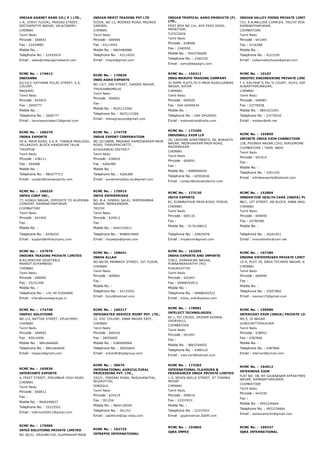 INDIAN GARNET SAND CO.( P ) LTD.,
1­A, (FIRST FLOOR), PRASAD STREET,
SEETHAPATHY NAGAR, VELACHERRY,
CHENNAI
Tamil Nadu
Pincode : 600042
Fax : 22434885
Mobile No. :
Telephone No. : 22435974
Email : sales@indiangarnetsand.com
INDIAN MERIT TRADING PVT LTD
FLOOR, NO 13, MOORES ROAD, MOORES
GARDEN,
CHENNAI
Tamil Nadu
Pincode : 600006
Fax : 43114542
Mobile No. : 9865484986
Telephone No. : 43114542
Email : imtpvt@gmail.com
INDIAN TROPICAL AGRO PRODUCTS (P)
LTD.,
POST BOX NO.141, BYE PASS ROAD,
MADATHUR,
TUTICORIN
Tamil Nadu
Pincode : 628008
Fax : 2340550
Mobile No. : 9443756600
Telephone No. : 2340339
Email : samy@itapagro.com
INDIAN VALLEY FOODS PRIVATE LIMITED,
723, R.N.MALLIKA COMPLEX, TRICHY ROAD,
RAMANATHAPURAM,
COIMBATORE
Tamil Nadu
Pincode : 641045
Fax : 4216368
Mobile No. :
Telephone No. : 4223339
Email : indianvalleyfoods@gmail.com
RCMC No. :  174612
INDIANNA
62/14/2, KATHANA PILLAI STREET, S.S.
COLONY,
MADURAI
Tamil Nadu
Pincode : 625010
Fax : 2600777
Mobile No. :
Telephone No. : 2600777
Email : laxmiassociates12@gmail.com
RCMC No. :  170820
INDO AGRO EXPORTS
NO.13/7, 2ND STREET, GANDHI NAGAR,
TIRUVANNAMALAI
Tamil Nadu
Pincode : 606601
Fax :
Mobile No. : 9025115260
Telephone No. : 9025115260
Email : indoagroexpo@gmail.com
RCMC No. :  156311
INDO­MAKOTO TRADING COMPANY
32 RAMS FLATS,70 II MAIN ROAD,GANDHI
NAGAR, ADYAR
CHENNAI,
Tamil Nadu
Pincode : 600020
Fax : 044­24405634
Mobile No. :
Telephone No. : 044­24420542
Email : indomakoto@india.com
RCMC No. :  10107
INDOTEC ENGINEERING PRIVATE LIMITED
F 2, KALYANI''S PAL''S COURT, 42/43, GANDHI ROAD
ALWARTHIRUNAGAR,
CHENNAI
Tamil Nadu
Pincode : 600087
Fax : 23770528
Mobile No. : 9841015393
Telephone No. : 23770520
Email : indotec@eth.net
RCMC No. :  168270
INDRA EXPORTS
59­A, MAIN ROAD, S.K.R. THANGA MAALIGAI,
VELLAKOVIL BLOCK KANGAYAM TALUK
TIRUPPUR
Tamil Nadu
Pincode : 638111
Fax : 264488
Mobile No. :
Telephone No. : 984277713
Email : contact@indraexports.com
RCMC No. :  174778
INDUS EXPORT CORPORATION
NO.10/1680B, MADURAI RAMESWARAM MAIN
ROAD, THIRUPPACHETTI ,
SIVAGANGAI DISTRICT
Tamil Nadu
Pincode : 630610
Fax : 4266389
Mobile No. :
Telephone No. : 4266389
Email : sundarampillay.iec@gmail.com
RCMC No. :  172260
INDUSBULL EXIM LLP
2D, LAKSHMI APARTMENTS, 69, BHARATH
NAGAR, MEDAVAKKAM MAIN ROAD,
MADIPAKKAM
CHENNAI
Tamil Nadu
Pincode : 600091
Fax :
Mobile No. : 9489000044
Telephone No. : 60502636
Email : contact@indusbullexim.com
RCMC No. :  155859
INFINITE INDIA EXIM CONNECTION
128, POONGA NAGAR,CIVIL AERODROME POST,
COIMBATORE / TAMIL NADU
Tamil Nadu
Pincode : 641014
Fax :
Mobile No. :
Telephone No. : 3201220
Email : infiniteexports@hotmail.com
RCMC No. :  166529
INFRA CORP INC.,
77, KONGU NAGAR, OPPOSITE TO ALVERNIA
CONVENT, RAMANATHAPURAM,
COIMBATORE
Tamil Nadu
Pincode : 641045
Fax :
Mobile No. :
Telephone No. : 6556255
Email : support@infracorpinc.com
RCMC No. :  170915
INIYA ENTERPRISES
NO. B­4, SINDHU SALAI, DHEERANMAA
NAGAR, MANIKANDAM,
TRICHY
Tamil Nadu
Pincode : 620012
Fax :
Mobile No. : 9442310911
Telephone No. : 9488914900
Email : iniyaetps@gmail.com
RCMC No. :  173130
INIYA EXPORTS
81, KUNDRATHUR MAIN ROAD, PORUR,
CHENNAI
Tamil Nadu
Pincode : 600116
Fax :
Mobile No. : 9176198023
Telephone No. : 24825078
Email : iniyaexim@gmail.com
RCMC No. :  152804
INNOVATIVE HEALTH CARE (INDIA) PVT. LTD.
88/1, 1ST STREET, AB BLOCK, ANNA NAGAR
CHENNAI
Tamil Nadu
Pincode : 600040
Fax : 24790390
Mobile No. :
Telephone No. : 26261651
Email : innovativehc@vsnl.net
RCMC No. :  157970
INOUWA TRADING PRIVATE LIMITED
B­83,PERIYAR VEGETABLE
MARKET,KOYAMBEDU
CHENNAI
Tamil Nadu
Pincode : 600092
Fax : 25231200
Mobile No. :
Telephone No. : +91 44 43564806
Email : irfan@inouwagroups.in
RCMC No. :  168641
INSHA ALLAH
NO.66/39, MANNADY STREET, 1ST FLOOR,
CHENNAI
Tamil Nadu
Pincode : 600001
Fax :
Mobile No. :
Telephone No. : 42125551
Email : fyzul@hotmail.com
RCMC No. :  162055
INSHA EXPORTS AND IMPORTS
578/2, KAMARAJAR NAGAR,
PONNAMARAVATHY (PO)
PUDUKKOTTAI
Tamil Nadu
Pincode : 622407
Fax : 09488292912
Mobile No. :
Telephone No. : 09488292912
Email : insha_mak@yahoo.com
RCMC No. :  167289
INSONA ENTERPRISES PRIVATE LIMITED
15­A, PLOT 39, SBOA TECHERS NAGAR, KOLATHUR,
CHENNAI
Tamil Nadu
Pincode : 600099
Fax :
Mobile No. :
Telephone No. : 25657892
Email : insona123@gmail.com
RCMC No. :  174748
INSPAC SOLUTIONS
NO.1/2, NATTAR STREET, VELACHERY,
CHENNAI
Tamil Nadu
Pincode : 600042
Fax : 45014458
Mobile No. : 9841664600
Telephone No. : 9841664600
Email : inspacs@gmail.com
RCMC No. :  160217
INTEGRATED SERVICE POINT PVT. LTD.,
32, VOC COLONY, ANNA NAGAR EAST,
CHENNAI
Tamil Nadu
Pincode : 600102
Fax : 28550605
Mobile No. : 9380699066
Telephone No. : 28550603
Email : srikanth@isplgroup.com
RCMC No. :  170081
INTELECT TECHNOLOGIES
82 L, IST CROSS, SRIRAM AVENUE,
VADAVALLI,
COIMBATORE
Tamil Nadu
Pincode : 641041
Fax :
Mobile No. : 9843704455
Telephone No. : 4388110
Email : visit.vari@hotmail.com
RCMC No. :  158986
INTERCART EXIM (INDIA) PRIVATE LIMITED
NO.5, JS NAGAR
GOBICHETTIPALAYAM
Tamil Nadu
Pincode : 638452
Fax : 4387846
Mobile No. :
Telephone No. : 4387846
Email : intercart@ymail.com
RCMC No. :  165836
INTERCONTI EXPORTS
4, FIRST STREET, PERUMBUR HIGH ROAD
CHENNAI
Tamil Nadu
Pincode : 600012
Fax :
Mobile No. : 9940249037
Telephone No. : 25215551
Email : interconti2011@gmail.com
RCMC No. :  30676
INTERNATIONAL AGRICULTURAL
PROCESSING PVT. LTD.,
332/5­, PERENAI ROAD, MUSUVANUTHU,
NILAKOTTAI,
DINDIGUL
Tamil Nadu
Pincode : 624219
Fax : 301254
Mobile No. : 9842139200
Telephone No. : 301251
Email : sakthivel@iap­india.com
RCMC No. :  172303
INTERNATIONAL FLAVOURS &
FRAGRANCES INDIA PRIVATE LIMITED
1­5, SEVEN WELLS STREET, ST.THOMAS
MOUNT
CHENNAI
Tamil Nadu
Pincode : 600016
Fax : 22337933
Mobile No. :
Telephone No. : 22337933
Email : gopikirshnan.S@iff.com
RCMC No. :  164612
INTERNOVA EXIM
FLAT NO. D8, RR GAJANANAM APPARTMENT, SUSEEL
NAGAR, RAMANATHAPURAM,
COIMBATORE
Tamil Nadu
Pincode : 641036
Fax :
Mobile No. : 9952226664
Telephone No. : 9952226664
Email : sankaranw3in@gmail.com
RCMC No. :  175000
INTEX SOLUTIONS PRIVATE LIMITED
NO.30/31, GROUND FLR, ALAPAKKAM MAIN
RCMC No. :  162725
INTREPID INTERNATIONAL
RCMC No. :  154865
IQRA IMPEX
RCMC No. :  169337
IQRA INTERNATIONAL
 