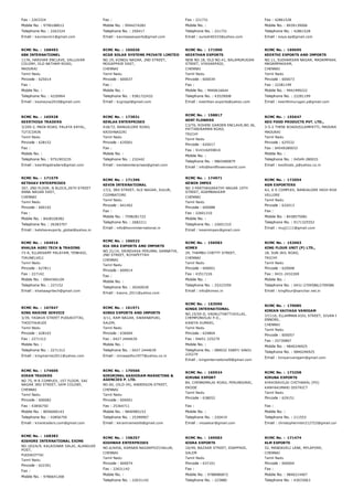 Fax : 2263324
Mobile No. : 9790188012
Telephone No. : 2263324
Email : kavinexim1@gmail.com
Fax :
Mobile No. : 9944274282
Telephone No. : 250417
Email : kavinaasexports@gmail.com
Fax : 221731
Mobile No. :
Telephone No. : 221731
Email : suresh40333@yahoo.com
Fax : 42861528
Mobile No. : 8939139006
Telephone No. : 42861528
Email : kaya.ep@gmail.com
RCMC No. :  168493
KBK INTERNATIONEL
117A, HARIHAR ENCLAVE, VALLUVAR
COLONY, OLD NATHAM ROAD,
MADURAI
Tamil Nadu
Pincode : 625014
Fax :
Mobile No. :
Telephone No. : 4220964
Email : keykeysa2010@gmail.com
RCMC No. :  165036
KCGR SOLAR SYSTEMS PRIVATE LIMITED
NO.19, KONGU NAGAR, 2ND STREET,
MOGAPPAIR EAST,
CHENNAI
Tamil Nadu
Pincode : 600037
Fax :
Mobile No. :
Telephone No. : 9381722432
Email : kcgrsspl@gmail.com
RCMC No. :  171900
KEERTHAN EXPORTS
NEW NO.18, OLD NO.41, BALAMURUGAN
STREET, VYASARPADI,
CHENNAI
Tamil Nadu
Pincode : 600039
Fax :
Mobile No. : 9940616644
Telephone No. : 43529008
Email : keerthan.exports@yahoo.com
RCMC No. :  169695
KEERTHI EXPORTS AND IMPORTS
NO.11, SUDHARSAN NAGAR, MADAMPAKKAM ROAD,
MADAMPAKKAM,
CHENNAI
Tamil Nadu
Pincode : 600073
Fax : 22281199
Mobile No. : 9941999222
Telephone No. : 22281199
Email : keerthimurugan.p@gmail.com
RCMC No. :  165928
KEERTHIGA TRADERS
3/209­2, MAIN ROAD, PALAYA KAYAL,
TUTICORIN
Tamil Nadu
Pincode : 628152
Fax :
Mobile No. :
Telephone No. : 9751903235
Email : keerthigatraders@gmail.com
RCMC No. :  173831
KENLAK ENTERPRISES
418/72, BANGALORE ROAD,
KRISHNAGIRI
Tamil Nadu
Pincode : 635001
Fax :
Mobile No. :
Telephone No. : 232442
Email : kenlakenterprises@gmail.com
RCMC No. :  158817
KENT FLOWERS
C2/T6, ROHINI GARDEN ENCLAVE,NO.36,
PATTABIRAMAN ROAD,
TRICHY
Tamil Nadu
Pincode : 620017
Fax : 914316459810
Mobile No. :
Telephone No. : 9865480879
Email : info@kentflowersworld.com
RCMC No. :  155647
KEO FOOD PRODUCTS PVT. LTD.,
3­5­2 THENI ROADUSILAMPATTI, MADURAI DIST
MADURAI
Tamil Nadu
Pincode : 625532
Fax : 04549280033
Mobile No. :
Telephone No. : 04549­280033
Email : keofoods_p@yahoo.co.in
RCMC No. :  171579
KETSHAV ENTERPRISES
307, 2ND FLOOR, N BLOCK,26TH STREET
ANNA NAGAR EAST,
CHENNAI
Tamil Nadu
Pincode : 600102
Fax :
Mobile No. : 8428328382
Telephone No. : 26283707
Email : ketshavexports_global@yahoo.in
RCMC No. :  171396
KEVIN INTERNATIONAL
17/2, 3RD STREET, SLS NAGAR, SULUR,
COIMBATORE
Tamil Nadu
Pincode : 641402
Fax :
Mobile No. : 7598281722
Telephone No. : 2682211
Email : info@kevininternational.in
RCMC No. :  174971
KEWIN IMPEX
NO 3 PARTHASARATHY NAGAR 10TH
STREET, ADAMBAKKAM
CHENNAI
Tamil Nadu
Pincode : 600088
Fax : 22601310
Mobile No. :
Telephone No. : 22601310
Email : kewinimpex@gmail.com
RCMC No. :  172054
KGN EXPORTERS
A2, S S COMPLEX, BANGALORE HIGH ROAD, KONAV
VELLORE
Tamil Nadu
Pincode : 632013
Fax :
Mobile No. : 8438575081
Telephone No. : 9171325552
Email : mujj1111@gmail.com
RCMC No. :  164916
KHALSA AGRI TECH & TRADING
73­A, ELLARSAMY PALAYAM, TENKASI,
TIRUNELVELI
Tamil Nadu
Pincode : 627811
Fax : 227142
Mobile No. : 0904360109
Telephone No. : 227152
Email : khalsaagritech@gmail.com
RCMC No. :  166522
KIA ORA EXPORTS AND IMPORTS
NO.31/14, SRINIVASA PERUMAL SANNATHI,
2ND STREET, ROYAPETTAH
CHENNAI
Tamil Nadu
Pincode : 600014
Fax :
Mobile No. :
Telephone No. : 30260030
Email : kiaora_2011@yahoo.com
RCMC No. :  156583
KIMEX
29, THAMBU CHETTY STREET,
CHENNAI
Tamil Nadu
Pincode : 600001
Fax : 43517226
Mobile No. :
Telephone No. : 25223359
Email : info@kimex.in
RCMC No. :  152063
KING FLOUR UNIT (P) LTD.,
18, SUB­JAIL ROAD,
TRICHY
Tamil Nadu
Pincode : 620008
Fax : 0431­2432269
Mobile No. :
Telephone No. : 0431­2709586/2709586
Email : kingflour@sanchar.net.in
RCMC No. :  167647
KING MARINE SERVICE
3/39, YADAVA STREET PUDUKOTTAI,
THOOTHUKUDI
Tamil Nadu
Pincode : 628103
Fax : 2271312
Mobile No. :
Telephone No. : 2271312
Email : kingmarine2011@yahoo.com
RCMC No. :  161971
KINGS EXPORTS AND IMPORTS
3/11, RAM NAGAR, SWARNAPURI,
SALEM,
Tamil Nadu
Pincode : 636004
Fax : 0427 2444639
Mobile No. :
Telephone No. : 0427 2444639
Email : mmaaadhu1977@yahoo.co.in
RCMC No. :  163596
KINGS INTERNATIONAL
NO.15/50­D, VADALITHATTUVILLAI,
CHEMPONVILAI P.O.,
KANIYA KUMARI,
Tamil Nadu
Pincode : 629804
Fax : 04651 225279
Mobile No. :
Telephone No. : 089032 55897/ 04651
225279
Email : kingsinternational9@gmail.com
RCMC No. :  170085
KINIAN VAIYAGA VANIGAM
37/116, ELLAMMAN KOIL STREET, SIVAN PADAI VILL
ENNORE,
CHENNAI
Tamil Nadu
Pincode : 600057
Fax : 25730867
Mobile No. : 9840246925
Telephone No. : 9840246925
Email : kiniyanvanigam@gmail.com
RCMC No. :  174606
KIRAN TRADERS
NO 75, M R COMPLEX, 1ST FLOOR, SAI
NAGAR 3RD STREET, GKM COLONY,
CHENNAI
Tamil Nadu
Pincode : 600082
Fax : 43856750
Mobile No. : 8056000143
Telephone No. : 43856750
Email : kirantraders.com@gmail.com
RCMC No. :  170566
KIRORIMAL KASHIRAM MARKETING &
AGENCIES P. LTD.
NO.60, (OLD­34), ANDERSON STREET,
CHENNAI
Tamil Nadu
Pincode : 600001
Fax : 25364711
Mobile No. : 9840985153
Telephone No. : 25390907
Email : kkramrameshb@gmail.com
RCMC No. :  165924
KIRUBA EXPORT
84, CHENNIMALAI ROAD, PERUNDURAI,
ERODE
Tamil Nadu
Pincode : 638052
Fax :
Mobile No. :
Telephone No. : 220419
Email : vkssekar@gmail.com
RCMC No. :  173258
KIRUBA EXPORTS
AYKKIRAVILAI CHITHARAL (PO)
KANYAKUMARI DISTRICT
Tamil Nadu
Pincode : 629151
Fax :
Mobile No. :
Telephone No. : 211553
Email : christophermtm212722@gmail.com
RCMC No. :  168383
KISHORE INTERNATIONAL EXIMS
NO.183/A/9, KALAIGNAR SALAI, ALANGUDI
POST,
PUDUKOTTAI
Tamil Nadu
Pincode : 622301
Fax :
Mobile No. : 9786641268
RCMC No. :  158257
KISHWAR ENTERPRISES
NO.6/445A, KARNAN NAGARPOZCHALUR,
CHENNAI
Tamil Nadu
Pincode : 600074
Fax : 22631142
Mobile No. :
Telephone No. : 22631142
RCMC No. :  169582
KISRA EXPORTS
10/49, BAZAAR STREET, EDAPPADI,
SALEM
Tamil Nadu
Pincode : 637101
Fax :
Mobile No. : 9788986872
Telephone No. : 223880
RCMC No. :  171474
KLM EXPORTS
52, MANDAVELI LANE, MYLAPORE,
CHENNAI
Tamil Nadu
Pincode : 600004
Fax :
Mobile No. : 9840214407
Telephone No. : 43033063
 