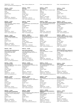Telephone No. : 252609
Email : kishoreinternationalexim@gmail.com
Email : kishwar_ent@yahoo.com Email : kisraexports@gmail.com Email : klmexports@hotmail.com
RCMC No. :  173704
KM BRO EXPORTS
5/266 K.K.NAGAR KATTUKOTTAI ATTUR
SALEM
Tamil Nadu
Pincode : 636121
Fax :
Mobile No. :
Telephone No. : 9626589759
Email : kmbroexports@gmail.com
RCMC No. :  159853
KMS EXIMS
NO.69, 1ST FLOOR, SOUTH USMAN ROAD,T
NAGAR
CHENNAI
Tamil Nadu
Pincode : 600017
Fax : 24361718
Mobile No. :
Telephone No. : 24361718
Email : SAMI_KMS@YAHOO.CO.IN
RCMC No. :  165401
KMS EXPORTS
#4A ­ 134N1, NGGO''''S COLONY, SALEM
ROAD,
NAMAKKAL
Tamil Nadu
Pincode : 637001
Fax : 276652
Mobile No. : 9443516893
Telephone No. : 276652
Email : kmsexports@sify.com
RCMC No. :  174036
KMS TRADERS
NO 16, PUTHUR HIGH ROAD
TRICHY
Tamil Nadu
Pincode : 620017
Fax :
Mobile No. : 9994441125
Telephone No. : 4051125
Email : vasanthkathir@gmail.com
RCMC No. :  172181
KMSONS EXPORTS
34/86, SEYAD ISMAIL THANGAL THAIKKA
STREET, MELAPALAYAM
TIRUNELVELI
Tamil Nadu
Pincode : 627005
Fax : 2351174
Mobile No. :
Telephone No. : 2350375
Email : kmsons701@gmail.com
RCMC No. :  165359
KNR EXPORT
33, KONDAMUTHANUR, ARIYAPPAMPALAYAM
(POST),
SATHYAMANGALAM
Tamil Nadu
Pincode : 638402
Fax :
Mobile No. : 9842181164
Telephone No. : 251382
Email : knrexport@gmail.com
RCMC No. :  155207
KO KO TOKE (INDIA) PRIVATE LIMITED
1042, 29TH STREET,BAKTHAVATCHALAM
COLONY, VYASARPADI,
CHENNAI
Tamil Nadu
Pincode : 600039
Fax : 27865194
Mobile No. :
Telephone No. : 9382721638
Email : kokotoke@gmail.com
RCMC No. :  174117
KOMATHA IMPEX PRIVATE LIMITED
NO.1A,DR.VASADEVAN NAGAR EXTN TEMPLE VIEW
APTS,THIRUVANMIYUR
CHENNAI
Tamil Nadu
Pincode : 600041
Fax : 24480857
Mobile No. :
Telephone No. : 24480857
Email : infokomatha@gmail.com
RCMC No. :  170463
KOMRAAS INTERNATIONAL
NO.122, J.N. ROAD, ANAKAPUTHUR,
CHENNAI
Tamil Nadu
Pincode : 600070
Fax :
Mobile No. : 9841168597
Telephone No. : 22480125
Email : komraasinternational@gmail.com
RCMC No. :  156066
KONGU CONSTRUCTION
39, SENTHAN KANTHAN COMPLEX, OERODE
MAIN ROAD, GOBI TALUK,
ERODE,
Tamil Nadu
Pincode : 638476
Fax : 04285­246423/246842
Mobile No. :
Telephone No. : 9842058921
Email : konguconstruction@yahoo.com
RCMC No. :  155669
KOODAL RICE MILL
NO.43/2B, 44/1A CHINTAHAMANI RRAJAMAN
NAGAR
MADURAI
Tamil Nadu
Pincode : 625001
Fax : 2310695
Mobile No. :
Telephone No. : 6531122
Email : koodalricemill@yahoo.co.in
RCMC No. :  168066
KOTHARI GLOBAL VENTURES LIMITED
''''KOTHARI BUILDINGS'''', NO.114, MAHATHMA GAN
SALAI, NUNGAMBAKKAM,
CHENNAI
Tamil Nadu
Pincode : 600034
Fax : 28334581
Mobile No. :
Telephone No. : 28334565
Email : rabin@kotharis.in
RCMC No. :  9600
KOTTAGUDI AGRO INDUSTRIES PVT.
BHAVA DHARINI,83, KAMARAJ
ROADSIVAKASITAMIL NADU
Sivakasi
Tamil Nadu
Pincode : 626123
Fax :
Mobile No. :
Telephone No. : 220193
Email : vgr_jmatchco@sancharnet.in
RCMC No. :  161965
KOVAI KISAN EXPORTERS
7/229, BKA COMPLEX, POLLACHI
ROAD,MEENAKSHIPURAM, POLLACHI TK.,
COIMBATORE
Tamil Nadu
Pincode : 642103
Fax : 4258261555
Mobile No. : 9715555525
Telephone No. : 4258261555
Email : kovaikisan@gmail.com
RCMC No. :  159283
KOYAH EXIM
KOYAH BUILDING209, T T P ROAD
MUTHUPET
Tamil Nadu
Pincode : 614704
Fax : 9994142222
Mobile No. :
Telephone No. : 9994142222
Email : KOYYAHSONS@YAHOO.COM
RCMC No. :  170358
KOYYAH BROTHERS AGRI TRADERS PRIVATE LI
NO.111, CCBF ROAD, PONNERI TALUK, ALMATHI VIL
CHENNAI
Tamil Nadu
Pincode : 600052
Fax : 42057732
Mobile No. :
Telephone No. : 26210822
Email : koyyahbrothers@yahoo.com
RCMC No. :  174461
KPS INTERNATIONAL
PLOT NO.25, MANALI POST OFFICE, NEHRUJI
NAGAR, PERIYAMATHUR,
CHENNAI
Tamil Nadu
Pincode : 600068
Fax : 26512842
Mobile No. :
Telephone No. : 65151680
Email : kps_shank@yahoo.co.in
RCMC No. :  173383
KR KRISH INTERNATIONAL
A­31, PERIYAR STREET, A COLONY, JOTHI
NAGAR, POLLACHI
COIMBATORE
Tamil Nadu
Pincode : 642001
Fax :
Mobile No. : 9944932128
Telephone No. : 232128
Email : krkrishintl@gmail.com
RCMC No. :  171142
KRISH FOOD AND BEVERAGES
18­A, OM SAKTHI NAGAR, 1ST STREET,
VALASARAVAKKAM,
CHENNAI
Tamil Nadu
Pincode : 600087
Fax :
Mobile No. : 9962876565
Telephone No. : 9003218100
Email : krishfoodandbeverages@gmail.com
RCMC No. :  172819
KRISH TRADERS,
4/3, KALIAMMAN STREET, RUDRAPALAYAM, UDUMAL
TIRUPUR DIST
Tamil Nadu
Pincode : 642204
Fax :
Mobile No. : 9003434799
Telephone No. : 9894647493
Email : krish.traders01@gmail.com
RCMC No. :  172342
KRISHEE EXPORTS
5, BARANI APARTMENT, 18 KUMARASWAMY
STREET,
ERODE
Tamil Nadu
Pincode : 638001
Fax : 2265269
Mobile No. :
Telephone No. : 2222933
Email : krisheeexports@gmail.com
RCMC No. :  174543
KRISHH EXPORTS
D.NO.I/533 SRIDEVI NAGAR, RAJA
RAJESHWARI NAGAR EXTN. THOPPAMPATTI
COIMBATORE
Tamil Nadu
Pincode : 641017
Fax :
Mobile No. : 9677561545
Telephone No. : 9677561545
Email : info@krishhexports.in
RCMC No. :  31347
KRISHNA & CO
1/422, CHINNAKANNU PURAM, MEELAVITTAN
ROAD,
TUTICORIN
Tamil Nadu
Pincode : 628003
Fax : 2356576
Mobile No. :
Telephone No. : 2327485
Email : krishnanco@gmail.com
RCMC No. :  156677
KRISHNA ENTERPRISES,
OLD NO.32, NEW NO.21,VALLALAR DOUBLE STREET,
MAYILADUTHAURAI,
Tamil Nadu
Pincode : 609001
Fax : 04364 222549
Mobile No. :
Telephone No. : 04364 222549
Email : srikrith@yahoo.com
RCMC No. :  171994
KRISHNA PRABHA ENTERPRISES
3­C, 3RD FLOOR, MIDDLE BLOCK, SAPTHA
MALIKA APTS, 188, P.H. ROAD,KILPAUK
CHENNAI
Tamil Nadu
Pincode : 600010
Fax :
Mobile No. : 9500023944
Telephone No. : 25320100
Email : sridharansb@yahoo.com
RCMC No. :  165870
KRISHNA TRADING
G1­G2, PLOT NO.26­28, VEMBULLAMMAN KOIL
STREET, K.K.NAGAR WEST,
CHENNAI
Tamil Nadu
Pincode : 600078
Fax :
Mobile No. :
Telephone No. : 23641355
Email : rajendran@krishnatrading.com
RCMC No. :  166386
KRISSY CONSULTANCY SERVICES &
EXPORTER
KANMANI COMPLEX, ANBU NAGAR MAIN
ROAD, CRAWFORD,
TIRUCHIRAPALLI
Tamil Nadu
Pincode : 620012
Fax : 4041091
Mobile No. : 9003618710
Telephone No. : 2471910
Email : krissy.cse@gmail.com
RCMC No. :  166533
KRITHY IMPEX
145/3, POLICE STATION ROAD, MEENAKSHIPURAM,
NAGERCOIL
Tamil Nadu
Pincode : 629003
Fax : 231999
Mobile No. : 9043683829
Telephone No. : 9043683829
Email : aravind.dm@gmail.com
 