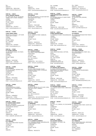 Fax :
Mobile No. :
Telephone No. : 9894513658
Email : loveking.tml@gmail.com
Fax :
Mobile No. :
Telephone No. : 254304
Email : lovelyfriendsexports@gmail.com
Fax : 25359888
Mobile No. :
Telephone No. : 24359888
Email : loyalexportschennai@yahoo.co.i
Fax : 238874
Mobile No. : 9443633179
Telephone No. : 9443633179
Email : mangopulp@loyalfood.com
RCMC No. :  158813
LOYAL TRADING COMPANY
B­3, 2ND FLOOR, NO.161 (OLD NO.80),
THAMBU CHETTY STREET, MANNADY,
CHENNAI
Tamil Nadu
Pincode : 600001
Fax : 42056773
Mobile No. :
Telephone No. : 25210073
Email : loyaltrading@yahoo.co.in
RCMC No. :  171282
LSK EXPORTS
NO.1/245, SILLARAHALLI VILLAGE AND POST,
PAPPI REDDI PATTI TALUK,
DHARMAPURI
Tamil Nadu
Pincode : 635303
Fax :
Mobile No. : 7402510685
Telephone No. : 7402510685
Email : lskexports@gmail.com
RCMC No. :  173367
LUCKY INTERNATIONAL IMPORTS &
EXPORTS
NO.19A,INDRA NAGAR,1ST CROSS STREET
ALWARTHIRUNAGAR,
CHENNAI
Tamil Nadu
Pincode : 600087
Fax :
Mobile No. :
Telephone No. : 9840131088
Email : luckyinternational@ymail.com
RCMC No. :  170862
LUCKY TRADERS
28, ANTHIYUR ROAD, BHAVANI,
ERODE
Tamil Nadu
Pincode : 638301
Fax :
Mobile No. :
Telephone No. : 235251
Email : lucky786bvn@gmail.com
RCMC No. :  174904
LUXUS (INDIA) IMPEX
NEW NO.167, OLD NO.81­1, IST FLOOR
LINGHI CHETTY STREET,
CHENNAI
Tamil Nadu
Pincode : 600001
Fax : 65556662
Mobile No. :
Telephone No. : 65556662
Email : luxusindia@yahoo.co.in
RCMC No. :  174437
M A R EXPORTS
NO.9/5, SANNATHI STREET, NANNILAM,
THIRUVARUR
Tamil Nadu
Pincode : 610105
Fax :
Mobile No. : 9626634156
Telephone No. : 9626634156
Email : marxports@gmail.com
RCMC No. :  166917
M BERS INTERNATIONAL
36, ANNAMALAI COLONY, VIRUGAMBAKKAM,
CHENNAI
Tamil Nadu
Pincode : 600092
Fax : 45410945
Mobile No. :
Telephone No. : 23762463
Email : iqbal_moh@rediffmail.com
RCMC No. :  174866
M D EXPORTS
NO 16 MURUGESAN NAGAR FIRST MAIN ROAD,
THIRUNINRAVUR,
CHENNAI
Tamil Nadu
Pincode : 602024
Fax :
Mobile No. :
Telephone No. : 26390142
Email : mdsaiexports@gmail.com
RCMC No. :  172061
M H GLOBAL EXPORTS
28, NEW INDIAN HOUSE, 5TH STREET,
VADAPALANI,
CHENNAI
Tamil Nadu
Pincode : 600026
Fax :
Mobile No. : 9444024586
Telephone No. : 42801668
Email : info@mhglobalexports.com
RCMC No. :  155682
M J F IMPORT& EXPORT
105 J NEHRU STREETPONDICHERRY
PONDICHERRY
Tamil Nadu
Pincode : 605001
Fax : 0413­2245014
Mobile No. :
Telephone No. : 0413­2245014
Email : mifimport_export@yahoo.fr
RCMC No. :  163498
M M D DAIRY
104/9, ERODE MAIN ROAD, CHITTODE,
ERODE,
Tamil Nadu
Pincode : 638102
Fax : 0424 2534258
Mobile No. :
Telephone No. : 0424
2533248/2533238/3251188
Email : admin@milkymist.in
RCMC No. :  170585
M M EXPORT COMPANY
NO.5, MARIAMMAN KOIL STREET, NO.4,
SANJEEVIRAYANPET,
SALEM
Tamil Nadu
Pincode : 636006
Fax :
Mobile No. : 9884433276
Telephone No. : 25956834
Email : manijkec@gmail.com
RCMC No. :  172885
M M S EXPORTS
NO.9G, E.B.COLONY, IDIGARAI POST,
S.S.KULAM BLOCK,
COIMBATORE
Tamil Nadu
Pincode : 641022
Fax :
Mobile No. : 9003679865
Telephone No. : 6572707
Email : mmsexports16@gmail.com
RCMC No. :  164959
M P EXPORTS
NO.6/311, ANKAYARKANNI COLONY,
KULANTHAI YESHU STREET, ATHIKULAM,
K.PUDUR, MADURAI
MADURAI
Tamil Nadu
Pincode : 625007
Fax : 2563075
Mobile No. :
Telephone No. : 2563075
Email : mpexports.vivek@gmail.com
RCMC No. :  170483
M P IMPORTS AND EXPORTS
B1, BLOCK, MANCHESTER GRAND
APARTMENTS, 114, MAHATMA GANDHI
ROAD, AVARAMAPALAYAM,
COIMBATORE
Tamil Nadu
Pincode : 641006
Fax :
Mobile No. : 9940101089
Telephone No. : 9940101089
Email : parameswarmp@gmail.com
RCMC No. :  159808
M S ENTERPRISES
NO.4TH FLOOR NO.180,BROADWAY,
CHENNAI
Tamil Nadu
Pincode : 600108
Fax : 25244857
Mobile No. :
Telephone No. : 25246616
Email : PRESSNAZOOO@YAHOO.CO.IN
RCMC No. :  164854
M S EXPORTS
27/3B, VATHIYAPALLI STREET,
PARANGIPETTAI, CHIDAMBARAM,
CUDDALORE
Tamil Nadu
Pincode : 608502
Fax :
Mobile No. : 9789848597
Telephone No. : 253806
Email : msexports.pno@gmail.com
RCMC No. :  159903
M S EXPORTS,
OLD NO.91, NEW NO.176, 1ST FLOOR, CORAL
MERCHANT STREET, MANNADY,
CHENNAI,
Tamil Nadu
Pincode : 600001
Fax : 0091 44 25244724
Mobile No. :
Telephone No. : 044­42014724/25/42163717
Email : goodwillshipping@vsnl.net
RCMC No. :  166820
M S INTERNATIONAL EXPORTS
11/5, DAWOOD SAHIB STREET, ANNA ROAD,
CHENNAI
Tamil Nadu
Pincode : 600002
Fax : 42119272
Mobile No. :
Telephone No. : 64551683
Email : msinternationalexports@gmail.com
RCMC No. :  174453
M S R EXIM
NO.5, PANANKOLLAI, YUSUFIA NAGAR, NAGORE,
NAGAPATTINAM
Tamil Nadu
Pincode : 611002
Fax :
Mobile No. : 9659658088
Telephone No. : 251688
Email : msreximindia@gmail.com
RCMC No. :  159344
M V GANESH KUMAR EXPORT
NO.71G/1, JAYASAKHI
NAGARCHETTIYARPATTI RAJAPALAYAM
VIRUDHUNAGAR DISTRICT
Tamil Nadu
Pincode : 626122
Fax : 246180
Mobile No. :
Telephone No. : 246180
Email : GANESHM_V@YAHOO.COM
RCMC No. :  170828
M. ABUBACKER
NO.5/2, MILEKALE STREET, VIKRAVANDI,
VILLUPURAM
Tamil Nadu
Pincode : 605652
Fax :
Mobile No. : 0944322557
Telephone No. : 9443225578
Email : abubacker00@ymail.com
RCMC No. :  165148
M. EXIM
NO.7 & 12, R.R. COMPLEX, 537, BIG BAZAAR
STREET,
COIMBATORE
Tamil Nadu
Pincode : 641001
Fax :
Mobile No. :
Telephone No. : 2388785
Email : mexim40@yahoo.com
RCMC No. :  169927
M. RAJMANOKAR
16, THIRUVALLUVAR STREET, SASTRI ROAD, RATHI
COIMBATORE
Tamil Nadu
Pincode : 641027
Fax :
Mobile No. : 9600411183
Telephone No. : 4374909
Email : cokenethra@gmail.com
RCMC No. :  169383
M. S. EXPORTS
70A/7, BUS STAND STREET KALAKAD
TIRUNELVELI
Tamil Nadu
Pincode : 627501
Fax :
Mobile No. :
RCMC No. :  169058
M. S. K. EXPORTS & IMPORTS
12/1, THIRUMALAI NAGAR, UDAYAMPALAYAM
CHINNAVEDAMPATTI POST
COIMBATORE
Tamil Nadu
Pincode : 641049
Fax :
Mobile No. : 9842362778
RCMC No. :  173507
M.A.LEATHER EXPORTS,
M.A.COMPLEX, 1ST FLOOR, 768,
R.G.STREET,
COIMBATORE
Tamil Nadu
Pincode : 641001
Fax :
Mobile No. :
RCMC No. :  165020
M.H. PRODUCTS
NO.41, NETHAJI MAIN ROAD, UNION BANK COLONY,
STREET, NEW VILANGUDI,
MADURAI
Tamil Nadu
Pincode : 625018
Fax : 9786000623
Mobile No. :
 