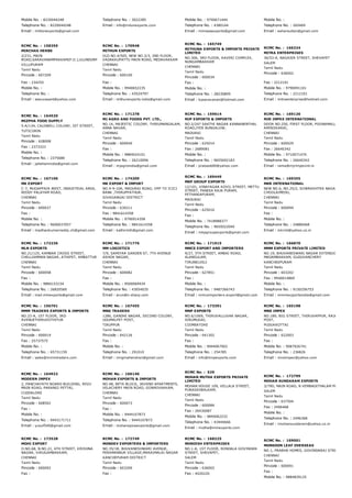 Mobile No. : 8220044248
Telephone No. : 8220044248
Email : millionexports@gmail.com
Telephone No. : 3022285
Email : info@milunexports.com
Mobile No. : 9790671444
Telephone No. : 4380144
Email : mimaasexports@gmail.com
Mobile No. :
Telephone No. : 265469
Email : eshansultan@gmail.com
RCMC No. :  158359
MIRCHAS HERBS
2/231, MAIN
ROAD,SARAVANAMPAKKAM(P.O.),ULUNDURP
VILLUPURAM
Tamil Nadu
Pincode : 607209
Fax : 234255
Mobile No. :
Telephone No. :
Email : seeuvasant@yahoo.com
RCMC No. :  170948
MITHUN EXPORTS
OLD NO.4/505, NEW NO.3/3, 2ND FLOOR,
VADAKKUPATTU MAIN ROAD, MEDAVAKKAM
CHENNAI
Tamil Nadu
Pincode : 600100
Fax :
Mobile No. : 9940652235
Telephone No. : 43524797
Email : mithunexports.india@gmail.com
RCMC No. :  165749
MITHUNA EXPORTS & IMPORTS PRIVATE
LIMITED
NO.306, 3RD FLOOR, KAVERI COMPLEX,
NUNGAMBAKKAM
CHENNAI
Tamil Nadu
Pincode : 600034
Fax :
Mobile No. :
Telephone No. : 28230809
Email : kpsaravanan@hotmail.com
RCMC No. :  166324
MITRA ENTERPRISES
36/53­A, NAGAIER STREET, SHEVAPET
SALEM
Tamil Nadu
Pincode : 636002
Fax : 2212101
Mobile No. : 9790091101
Telephone No. : 2212101
Email : mitraenterprise@hotmail.com
RCMC No. :  164520
MIZPHA FOOD SUPPLY
5­A/134, CALDWELL COLONY, IST STREET,
TUTICORIN
Tamil Nadu
Pincode : 628008
Fax : 2373333
Mobile No. :
Telephone No. : 2375680
Email : jallahamindia@gmail.com
RCMC No. :  171278
MJ AGRO AND FOODS PVT. LTD.,
NO.14, MAJESTIC COLONY, THIRUMANGALAM,
ANNA NAGAR,
CHENNAI
Tamil Nadu
Pincode : 600040
Fax :
Mobile No. : 9884024101
Telephone No. : 26210096
Email : mjagroindia@gmail.com
RCMC No. :  159614
MJP EXPORTS & IMPORTS
NO.2/247 SAKTHI NAGAR KANNANENTHAL
ROAD,IYER BUNGALOW,
MADURAI
Tamil Nadu
Pincode : 625014
Fax : 2689081
Mobile No. :
Telephone No. : 9655692183
Email : prabas600@yahoo.com
RCMC No. :  169126
MJR IMPEX INTERNATIONAL
DOOR NO.250, FIRST FLOOR, POONAMALLEE HIGH R
AMINJIKARAI,
CHENNAI
Tamil Nadu
Pincode : 600029
Fax : 26640342
Mobile No. : 9710071470
Telephone No. : 26640342
Email : rama@mjrimpexint.in
RCMC No. :  167106
MK EXPORT
C­7, MUGAPPAIR WEST, INDUSTRIAL AREA,
REDDY PALAYAM ROAD,
CHENNAI
Tamil Nadu
Pincode : 600037
Fax :
Mobile No. :
Telephone No. : 9600037057
Email : madhankumarreddy.ch@gmail.com
RCMC No. :  174200
MK EXPORT & IMPORT
NO.9­9­10A, MADURAI ROAD, OPP TO ICICI
BANK ,THIRUPPATHUR,
SIVAGANGAI DISTRICT
Tamil Nadu
Pincode : 630211
Fax : 9841614358
Mobile No. : 9790914358
Telephone No. : 9841614358
Email : kathirmth@gmail.com
RCMC No. :  169449
MKP GROUP EXPORTS
12/101, VINAYAGAR KOVIL STREET, METTU
STREET, PANDIA RAJA PURAM,
PETHANIAPURAM,
MADURAI
Tamil Nadu
Pincode : 625016
Fax :
Mobile No. : 7418988377
Telephone No. : 9655022040
Email : mkpgroupexports@gmail.com
RCMC No. :  169355
MKR INTERNATIONAL
NEW NO.6, NO.25/2, SOWRASHTRA NAGAR, 
CHOOLAIMEDU,
CHENNAI
Tamil Nadu
Pincode : 600094
Fax :
Mobile No. :
Telephone No. : 24880468
Email : mkrint@yahoo.co.in
RCMC No. :  172236
MLN EXPORTS
NO.21/125, KAMBAR CROSS STREET,
CHELLIAMMAN NAGAR, ATHIPET, AMBATTUR
CHENNAI
Tamil Nadu
Pincode : 600058
Fax :
Mobile No. : 9884153154
Telephone No. : 26820560
Email : mail.mlnexports@gmail.com
RCMC No. :  171776
MM LOGISTICS
7/9, SAMIYAR GARDEN ST, 7TH AVENUE
ASHOK NAGAR,
CHENNAI
Tamil Nadu
Pincode : 600082
Fax :
Mobile No. : 9500069434
Telephone No. : 43054035
Email : arun@n­sharp.com
RCMC No. :  171915
MMCS EXPORT AND IMPORTERS
9/27, 5TH STREET, AMBAI ROAD,
ALANGULAM,
TIRUNELVELI
Tamil Nadu
Pincode : 627851
Fax :
Mobile No. :
Telephone No. : 9487366743
Email : mmcsimporters.export@gmail.com
RCMC No. :  166870
MMM EXPORTS PRIVATE LIMITED
NO.19, BHUVANESWARI NAGAR EXTENSION,
MADAMBAKKAM, GUDUVANCHERY
KANCHEEPURAM
Tamil Nadu
Pincode : 603202
Fax : 9940014869
Mobile No. :
Telephone No. : 9150256753
Email : mmmexjportsindia@gmail.com
RCMC No. :  156701
MMM TRADERS EXPORTS & IMPORTS
NO.22­A, 1ST FLOOR, 3RD
AVENUETHIRUVOTHIYUR
CHENNAI
Tamil Nadu
Pincode : 600019
Fax : 25737575
Mobile No. :
Telephone No. : 65731159
Email : sales@mmmtraders.com
RCMC No. :  167455
MNG TRADERS
1286, GANDHI NAGAR, SECOND COLONY,
UDUMALPET POST,
TIRUPPUR
Tamil Nadu
Pincode : 642126
Fax :
Mobile No. :
Telephone No. : 291010
Email : mngmahendran@gmail.com
RCMC No. :  173391
MNP EXPORTS
NO.6/1069, THIRUVALLUVAR NAGAR,
SIRUMUGAI,
COIMBATORE
Tamil Nadu
Pincode : 641302
Fax :
Mobile No. : 9944067002
Telephone No. : 254785
Email : info@mnpexports.com
RCMC No. :  165198
MNS IMPEX
NO.189, BIG STREET, THIRUVAPPUR, RAJAGOPALAP
POST,
PUDUKKOTTAI
Tamil Nadu
Pincode : 622003
Fax :
Mobile No. : 9087926741
Telephone No. : 236826
Email : mnsimpex@yahoo.com
RCMC No. :  164922
MODERN IMPEX
2, PANCHAYATH BOARD BUILDING, REVU
MAIN ROAD, PARANGI PETTAI,
CUDDALORE
Tamil Nadu
Pincode : 608502
Fax :
Mobile No. :
Telephone No. : 9443171711
Email : yusuf540@gmail.com
RCMC No. :  166140
MOHAN EXPORTS & IMPORTS
NO.48, BETA BLOCK, JAIHIND APARTMENTS,
VELACHERY MAIN ROAD, GOWRIVAKKAM,
CHENNAI
Tamil Nadu
Pincode : 600073
Fax :
Mobile No. : 9444107873
Telephone No. : 9444107873
Email : mohanspiceexports@gmail.com
RCMC No. :  529
MOHAN MUTHA EXPORTS PRIVATE
LIMITED
MOHAN HOUSE 109, VELLALA STREET,
PURASAIWALKAM,
CHENNAI
Tamil Nadu
Pincode : 600084
Fax : 26430087
Mobile No. : 9840062232
Telephone No. : 43444666
Email : mutha@mmexports.com
RCMC No. :  172799
MOHAN SUNDARAM EXPORTS
3/79D, MAIN ROAD, N VEMBADITHALAM POST,
SALEM
Tamil Nadu
Pincode : 637504
Fax : 2496468
Mobile No. :
Telephone No. : 2496368
Email : rmohansundaram@yahoo.co.in
RCMC No. :  173528
MOHI EXPORT
O.NO.68, N.NO.21, 6TH STREET, KRISHNA
NAGAR, VIRUGAMBAKKAM,
CHENNAI
Tamil Nadu
Pincode : 600092
Fax :
RCMC No. :  172749
MONDEV EXPORTERS & IMPORTERS
NO.35/1B, BHUVANESHWARI AVENUE,
PERAMANNUR VILLAGE,MARAIMALAI NAGAR
KANCHEPURAM DISTRICT
Tamil Nadu
Pincode : 603209
Fax :
RCMC No. :  168225
MONIESH ENTERPRISES
NO.1­A, 1ST FLOOR, RONDALA GOVINDAN
STREET, SHEVAPET,
SALEM
Tamil Nadu
Pincode : 636002
Fax : 4020220
RCMC No. :  169001
MONSOON LEAF OVERSEAS
NO.1, PRABHA HOMES, GOVINDARAJ STREET, EPR N
CHENNAI
Tamil Nadu
Pincode : 600091
Fax :
Mobile No. : 9884839125
 