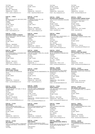 Tamil Nadu
Pincode : 628001
Fax : 2362579
Mobile No. : 9994224382
Telephone No. : 2326679
Email : neythal_tuti@yahoo.co.in
Tamil Nadu
Pincode : 641012
Fax :
Mobile No. :
Telephone No. : 9442522577
Email : niagaraexport@gmail.com
Tamil Nadu
Pincode : 635109
Fax : 09443223833
Mobile No. :
Telephone No. : 09443223833
Email : nibss_trade@yahoo.com
Tamil Nadu
Pincode : 641029
Fax : 2667309
Mobile No. :
Telephone No. : 39154249
Email : niconexports@gmail.com
RCMC No. :  170819
NIFA
NEW NO.151, OLD NO.75, 2ND FLOOR, ROOM
NO.2, BROADWAY,
CHENNAI
Tamil Nadu
Pincode : 600108
Fax : 42137373
Mobile No. :
Telephone No. : 42137373
Email : nifa2013@yahoo.com
RCMC No. :  171729
NIK EXPORTS
F2, SANGEETHA FLATS, NO.6, SRI
VIGNESWARA AVENUE,
CHENNAI
Tamil Nadu
Pincode : 600117
Fax :
Mobile No. : 9884463903
Telephone No. : 9884463903
Email : exports.nik@gmail.com
RCMC No. :  155681
NILGIRIS FLORA SERVICES
3/90, D3 RAJAJI AVENUENEW FAIRLANDS
SALEM
Tamil Nadu
Pincode : 643003
Fax : 0427­2336096
Mobile No. :
Telephone No. : 0427­2336091
Email : rpsspl@eth.net
RCMC No. :  155754
NILGIRIS FLOWER COMPANY PRIVAT
BALACOLA VILLAGE,MUDUGOLA POST,
THE NILGIRIS / TAMIL NADU
Tamil Nadu
Pincode : 643003
Fax : 0427­2336096
Mobile No. :
Telephone No. : 0427­2336095
Email : rpssp1@eth.net
RCMC No. :  171023
NIRRANZAN EXPORTS & IMPORTS
NO.45, RAJAJI STREET, MAHATMA GANDHI
NAGAR, TARAMANI,
CHENNAI
Tamil Nadu
Pincode : 600113
Fax :
Mobile No. : 9840400581
Telephone No. : 9445210422
Email : rajajisun@gmail.com
RCMC No. :  165554
NISHA EXIM
NO.1, SOUTH MADHA CHURCH STREET,
ROYAPURAM,
CHENNAI
Tamil Nadu
Pincode : 600013
Fax : 24341955
Mobile No. :
Telephone No. : 25900316
Email : smanand10@gmail.com
RCMC No. :  158964
NISHI EXIM
NO.35, 3RD STREET, PALANI NAGAR, L.I.C.
COLONY, K.K. NAGAR POST,
TRICHY
Tamil Nadu
Pincode : 620021
Fax : 2456306
Mobile No. : 9842462379
Telephone No. : 2456306
Email : nishi1978exim@gmail.com
RCMC No. :  167910
NISHUPRAFA EXPORTS
58, 4TH STREET, BHARATHI NAGER, PERUMALPURAM
TIRUNELVELI
Tamil Nadu
Pincode : 627007
Fax :
Mobile No. :
Telephone No. : 2530136
Email : nishuprafaexpo2764@gmail.com
RCMC No. :  169166
NITHYA EXPORT
21­D, NITHYA COMPLEX, SIVAGANGAI MAIN
ROAD, SATHAMANGALAM,
MADURAI
Tamil Nadu
Pincode : 625020
Fax :
Mobile No. : 9843150371
Telephone No. : 2529371
Email : nithyaexport@gmail.com
RCMC No. :  168288
NIVASH INTERNATIONAL
13/25, METTU STREET, KARAI (PO), VELLORE
DISTRICT, RANIPET,
VELLORE
Tamil Nadu
Pincode : 632404
Fax :
Mobile No. : 9944856945
Telephone No. : 0
Email : nivashinternational@mail.com
RCMC No. :  155167
NIVEDA INTERNATIONAL
NO. 01, THENNAMPALAYAMBEHIND MGR
MANDRAM,
TIRUPUR
Tamil Nadu
Pincode : 641604
Fax : 0421 ­ 2428401
Mobile No. :
Telephone No. : 94421­11155
Email : nivedaexports@dataone.in
RCMC No. :  165854
NIVETHA EXPORT AND IMPORT
107, SANDAI MARKET ROAD, THURAIYUR,
TRICHY
Tamil Nadu
Pincode : 620010
Fax :
Mobile No. :
Telephone No. : 2331322
Email : nivethaexportimport@tgmail.com
RCMC No. :  170833
NIZAM GLOBAL TRADING
NO.18, UKKADAI ARIYAMANGALAM,
TRICHY
Tamil Nadu
Pincode : 620010
Fax :
Mobile No. :
Telephone No. : 9750505190
Email : nizamali1984@gmail.com
RCMC No. :  173007
NK TOP EXIM
3/17,SEVALKULAM (PO) SANKARANKOVIL (TK)
TIRUNELVELI
Tamil Nadu
Pincode : 627754
Fax :
Mobile No. : 9843420035
Telephone No. : 8681947080
Email : contact@nktopexim.in
RCMC No. :  162198
NKM INTERNATIONAL
368, NARAYANASAMY KOVIL STREET,
NADUVAKURICHI, PALAYAMKOTTAI,
TIRUNELVELI,
Tamil Nadu
Pincode : 627351
Fax : 0462 2579946
Mobile No. :
Telephone No. : 0462 2950798 /
09488902629
Email : nkminternational@gmail.com
RCMC No. :  152202
NONI BIO­TECH PRIVATE LIMITED
NO.12, RAJIV GANDHI ROAD, SRINIVASA NAGAR,
PERUNGUDI,
CHENNAI,
Tamil Nadu
Pincode : 600096
Fax :
Mobile No. :
Telephone No. : 044 24545401
Email : mail@nonifamily.net
RCMC No. :  157415
NOOR ENTERPRISES
"FATHIMA ARCADE", 1ST FLOOR, ''A'' NO.10,
ALLIMAL STREET,
TRICHY
Tamil Nadu
Pincode : 620008
Fax : 2716710
Mobile No. : 9443495206
Telephone No. : 2716710
Email : noorexports2000@yahoo.co.in
RCMC No. :  161801
NOORANA EXPORTS
3/36, EAST STREET, PANDARAVADAI,
PANDDARAVADAI POSTPAPANASAM,
THANJAVUR
Tamil Nadu
Pincode : 614204
Fax : 04374 251405
Mobile No. :
Telephone No. : 09360821248/09443116353 /
04374 251405
Email : nooranaexports30@gmail.com
RCMC No. :  173652
NOWAA EXPORTS
176A, 2ND STREET,SHANTHI NAGAR,
PALAYAMKOTTAI,
TIRUNELVELI
Tamil Nadu
Pincode : 627002
Fax :
Mobile No. : 9094775066
Telephone No. : 9965315491
Email : nowaaexports2013@gmail.com
RCMC No. :  164346
NPN IMPORTS AND EXPORTS
NO.2/3, RATHINAM STREET, DR. MURTHY NAGAR, PA
CHENNAI
Tamil Nadu
Pincode : 600050
Fax :
Mobile No. :
Telephone No. : 26548474
Email : anbalagan14npn@gmail.com
RCMC No. :  172182
NRN EXPORTS
D.NO.34, MAMUNDI MADA STREET,
ADAPPANVAYAL, THIRUGOKARNAM POST,
PUDUKKOTTAI
Tamil Nadu
Pincode : 622002
Fax :
Mobile No. :
Telephone No. : 8870573721
Email : nrnexports@gmail.com
RCMC No. :  166562
NRP EXPORT
NO.59, KARPAGAVINAYAGAR COMPLEX,
WIRELESS ROAD, AIRPORT POST,
TRICHY
Tamil Nadu
Pincode : 620007
Fax :
Mobile No. :
Telephone No. : 9150566189
Email : nrpnepolian@gmail.com
RCMC No. :  165869
NSK EXIM
1/491­C, AVINASHI MAIN ROAD,
NEELAMBUR,
COIMBATORE
Tamil Nadu
Pincode : 641062
Fax : 2900442
Mobile No. :
Telephone No. : 6540333
Email : nskexim2010@gmail.com
RCMC No. :  169833
NSPS INTERNATIONAL
NO.4/417, RADHAKRISHNAN SALAI, AGASTHEESWA
NAGAR, POZICHALLUR,
CHENNAI
Tamil Nadu
Pincode : 600074
Fax :
Mobile No. : 9841433928
Telephone No. : 22632940
Email : nspsinternational@gmail.com
RCMC No. :  167258
NSR EXPORTS
M­595, 27TH CROSS STREET, IV MAIN ROAD,
THIRUVALLUVAR NAGAR, THIRUVANMIYUR,
CHENNAI
Tamil Nadu
RCMC No. :  173281
NSSD EXPORTS
D.NO.61/B­1, SOUNTHIRAVEL STREET,
SILLAMARATHUPATTI PO, BODINAYAKKANUR
TK
THENI DISTRICT
Tamil Nadu
RCMC No. :  168459
NUHA INTERNATIONAL IMPORT &
EXPORT
NO.99/6, NEW VELLORE MAIN ROAD, OPP.
SIVAN­SAKTHI THEATRE, ARCOT,
VELLORE
Tamil Nadu
RCMC No. :  155369
O.M.S.SIVAJOTHI MILLS
3, PARANGIRINATHAPURAM COMPOUNPULLALAKOTT
ROAD,
VIRUDHUNAGAR,
Tamil Nadu
 