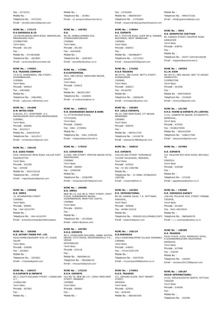 Fax : 25732351
Mobile No. :
Telephone No. : 25732351
Email : rbcinternational@gmail.com
Mobile No. :
Telephone No. : 252961
Email : rd_sonsexim@sanchernet.in
Fax : 23762040
Mobile No. : 9840593547
Telephone No. : 23762040
Email : enquiry@rdpexportsandimports.com
Mobile No. :
Telephone No. : 9994372166
Email : info@rgsanimalfeeds.com
RCMC No. :  173173
R.K OVERSEAS & CO
15/156,PALAKKAD MAIN ROAD, MARAPALAM,
MADUKKARAI POST
COIMBATORE
Tamil Nadu
Pincode : 641105
Fax :
Mobile No. : 9715816000
Telephone No. : 2623897
Email : ravikumar@rkoverseas.net
RCMC No. :  156783
R.K.
NO.39, VEMBULIAMMAN KOIL
STREEGOWRIVAKKAM,
CHENNAI
Tamil Nadu
Pincode : 601302
Fax : 24343509
Mobile No. :
Telephone No. : 32007697
Email : soonafter@yahoo.co.in
RCMC No. :  170554
R.K. EXPORTS
NO.3, STATION ROAD, SHOP NO.8, ANANDA
BUILDINGS, WEST MAMBALAM,
CHENNAI
Tamil Nadu
Pincode : 600033
Fax :
Mobile No. : 9444882877
Telephone No. : 23715353
Email : rkexports555@gmail.com
RCMC No. :  4952
R.K. GENAPATHI CHETTIAR
85, SUBASH STREET,TIRUPPUR ROAD
KANGAYAM
Tamil Nadu
Pincode : 638701
Fax :
Mobile No. :
Telephone No. : 04257­220218/220228
Email : rkgghee@sancharnet.in
RCMC No. :  170552
R.K. TRADING COMPANY
15­A/19, AKBARABAD, 2ND STREET,
KODAMBAKKAM,
CHENNAI
Tamil Nadu
Pincode : 600024
Fax : 24810082
Mobile No. :
Telephone No. : 24810082
Email : rajkumar­r@hotmail.com
RCMC No. :  172981
R.K.ENTERPRISE,
38­D, 2ND CROSS, NARAYANA NAGAR,
SALEM
Tamil Nadu
Pincode : 636015
Fax :
Mobile No. : 8825017007
Telephone No. : 2260604
Email : rk­enterprise@live.in
RCMC No. :  173256
R.K.R TRADERS
NO.97/31, 2ND FLOOR, METTU STREET,
AYANAVARAM,
CHENNAI
Tamil Nadu
Pincode : 600023
Fax : 64164787
Mobile No. :
Telephone No. : 26600249
Email : rkrtraders@yahoo.com
RCMC No. :  169354
R.L.M. EXIM
NO.207­E1, MPG NAGAR, WAY TO SRIDEVI NAGAR,
GANAPATHY,
COIMBATORE
Tamil Nadu
Pincode : 641006
Fax :
Mobile No. : 9487545839
Telephone No. : 2534839
Email : rlmexim6@gmail.com
RCMC No. :  161668
R.M. NETRA EXIM
B BLOCK, R.C. APARTMENT, H­2,
MADHAVARAM HIGH ROAD,MADHAVARAM,
CHENNAI,
Tamil Nadu
Pincode : 600060
Fax : 26322517
Mobile No. : 9444393335
Telephone No. : 26322517
Email : rmnetraexim@gmail.com
RCMC No. :  158013
R.N. DHANUKKODI NADAR & SONS
72, ETTAYAPURAM ROAD,
TUTICORIN,
Tamil Nadu
Pincode : 628002
Fax : 0461­­2339464
Mobile No. :
Telephone No. : 0461­2329320
Email : rndspice@sancharnet.in
RCMC No. :  169384
R.P. LEELA EXPORTS,
NO.24, IIND MAIN ROAD, CIT NAGAR,
NANDANAM
CHENNAI
Tamil Nadu
Pincode : 600035
Fax :
Mobile No. : 0997613745
Telephone No. : 24338778
Email : rplexports7882@gmail.com
RCMC No. :  161705
R.P.S. FARMS & EXPORTS (P) LIMITED.,
1/121, GANAPATHI NAGAR, N.PUDUPATTI,
NAMAKKAL,
Tamil Nadu
Pincode : 637020
Fax : 04286276594
Mobile No. : 9952433594
Telephone No. : 4286277594
Email : rpsexports@gmail.com
RCMC No. :  156155
R.R. AGRO FOODS
93/6, KARAIKUDI MAIN ROAD, KALLUR POST
PUDUKKOTTAI
Tamil Nadu
Pincode : 622209
Fax : 245558
Mobile No. : 9443145218
Telephone No. : 245558
Email : rragrofoodsrd@gmail.com
RCMC No. :  173916
R.R. EXPORTERS
2/1400, 2ND STREET, PERIYAR NAGAR EXTN.,
MADIPAKKAM,
CHENNAI
Tamil Nadu
Pincode : 600091
Fax : 22582599
Mobile No. :
Telephone No. : 22582599
Email : rrexporters2014@gmail.com
RCMC No. :  160910
R.R. EXPORTS
432/234,3RD STREET THIRUMALAI
COLONY KALAVASAL, MADURAI,
Tamil Nadu
Pincode : 625016
Fax : 91 452 2383786
Mobile No. :
Telephone No. : 91 94861 54786/0425­
2383786
Email : rrexports@live.in
RCMC No. :  167983
R.R. EXPORTS
S.A. PALAYAM BYE PASS ROAD, BATLAGUNDU NILAK
TK
DINDIGUL
Tamil Nadu
Pincode : 624208
Fax :
Mobile No. :
Telephone No. : 272228
Email : jagadeesjw@yahoo.co.in
RCMC No. :  155048
R.R. IMPEX
32, ACHARAPPAN STREET
CHENNAI
Tamil Nadu
Pincode : 600001
Fax : 044­25233797
Mobile No. :
Telephone No. : 044­42163797
Email : arihantoverseas@airtelbroadban
RCMC No. :  169580
R.R. IMPEX
NEW NO.15, OLD NO.6, FIRST STREET, FIRST
FLOOR, SUBRAMANYA NAGAR,
KODAMBAKKAM, NEAR FIVE LIGHTS,
CHENNAI
Tamil Nadu
Pincode : 600024
Fax :
Mobile No. :
Telephone No. : 24720646
Email : kalikirr@yahoo.com
RCMC No. :  162304
R.R. INTERNATIONAL
NO.40, GANDHI SALAI, T.R. PATTINAM,
KARAIKAL,
Tamil Nadu
Pincode : 609606
Fax : 04368 233234
Mobile No. :
Telephone No. : 09362911031/09486157875
Email : kadarlic@gmail.com
RCMC No. :  155560
R.R. OVERSEAS AGENCY
149/140, PILLAYAR KOIL STREET,THENNAMPALAYAM
TIRUPUR,
Tamil Nadu
Pincode : 641604
Fax : 0421­56572034
Mobile No. :
Telephone No. : 9865648379
Email : r_r_overseas@yahoo.co.in
RCMC No. :  100306
R.R. RETORT FOODS PVT. LTD.
45/A2,RAMALINGASAMY KOIL ST, GUGAI
SALEM
Tamil Nadu
Pincode : 636006
Fax : 3253001
Mobile No. :
Telephone No. : 3253001
Email : rrrfoods@gmail.com
RCMC No. :  164783
R.R.K. EXPORTS
NO.2, GOPALSAMY BUILDING, ANNAI SATHYA
NAGAR, IVTH CROSS, MOOKANDAPALLI P.O.,
HOSUR
KRISHNAGIRI
Tamil Nadu
Pincode : 635126
Fax :
Mobile No. : 9842684191
Telephone No. : 9842684191
Email : rrkexports@gmail.com
RCMC No. :  156124
R.R.OVERSEAS
255/3 SADAYANKUPPAM VILLAGE ROMANALI
CHENNAI
Tamil Nadu
Pincode : 636001
Fax : +914272267378
Mobile No. :
Telephone No. : 55470700
Email : rroverseas2006@yahoo.co.in
RCMC No. :  168389
R.S. TRADERS
KALAI PLAZA, 4/202, NAMAKKAL ROAD,
R.GOUNDAMPALAYAM, RASIPURAM,
NAMAKKAL
Tamil Nadu
Pincode : 637408
Fax : 220294
Mobile No. :
Telephone No. : 220294
Email : rstraders201239@gmail.com
RCMC No. :  169427
R.S.EXPORTS & IMPORTS
NO.3, SOUTH KALLARAI STREET, CUDDALORE
O.T.,
CUDDALORE
Tamil Nadu
Pincode : 607003
Fax :
Mobile No. :
RCMC No. :  173219
R.S.R. EXPORTS
OLD NO.70, NEW NO.137, CORAL MERCHANT
STREET, MANNADY
CHENNAI
Tamil Nadu
Pincode : 600001
Fax :
Mobile No. :
RCMC No. :  174692
R.S.R. TRADERS
271, GROUND FLOOR, EAST MARRET
STREET,
MADURAI
Tamil Nadu
Pincode : 625001
Fax : 2626345
Mobile No. : 9842403345
RCMC No. :  165187
RAAJE INTERNATIONAL
2/142, SERUVAVIDUTHI­NORTH, PATTUKOTTAI,
TANJORE
Tamil Nadu
Pincode : 614628
Fax :
Mobile No. :
Telephone No. : 202596
 