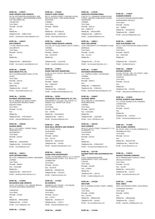 RCMC No. :  170074
RANI EXPORTS AND IMPORTS
NO.18, KATTUDAIYAR KUDIERUPPU, NEW
COLONY, WARD 5, NARAYANAMMALPURAM,
VIA THACHANALLUR,
TIRUNELVELI
Tamil Nadu
Pincode : 627358
Fax :
Mobile No. :
Telephone No. : 9488132792
Email : raniexports.imports@gmail.com
RCMC No. :  170449
RANJITH AGRO FOODS
NO.12, ALAGIRI STREET, (GROUND FLOOR),
RED HILLS ROAD, THEN PALANI NAGAR,
KOLATHUR,
CHENNAI
Tamil Nadu
Pincode : 600099
Fax :
Mobile No. : 9677286235
Telephone No. : 42834239
Email : admin@qualitychef.in
RCMC No. :  174539
RANJITHA INTERNATIONAL
D NO 35, S­1, MAHAKAVI BHARATHIYAR
STREET, KARPAGA VINAYAGAR COLONY,
ALAPAKKAM
CHENNAI
Tamil Nadu
Pincode : 600116
Fax : 24869770
Mobile No. : 9952916999
Telephone No. : 24869770
Email : ranjithaintl@gmail.com
RCMC No. :  173047
RANSOM EXPORTS
6­5,N,HIGH GROUND KANYAKUMARI
KANYAKUMARI DISTRICT
Tamil Nadu
Pincode : 629702
Fax : 246885
Mobile No. : 9442065791
Telephone No. : 246885
Email : johncami50@yahoo.com
RCMC No. :  166537
RAS EXPORTS
7­3­206, PERAIYUR ROAD,
USILAMPATTI
Tamil Nadu
Pincode : 625532
Fax :
Mobile No. :
Telephone No. : 9894563463
Email : ras.exports.veera@gmail.com
RCMC No. :  156919
RASAA FOODS PRIVATE LIMITED
321/156, IST FLOOR,LINGHI CHETTY STREET,,
CHENNAI
Tamil Nadu
Pincode : 600001
Fax : 25218750
Mobile No. :
Telephone No. : 25218750
Email : rasaafoods@gmail.com
RCMC No. :  168811
RASI EGG CENTRE
3/146, PERIYAPATTI PO PARAMATHI ROAD
NAMAKKAL
Tamil Nadu
Pincode : 637001
Fax : 221103
Mobile No. :
Telephone No. : 221103
Email : ravimanipavi@yahoo.co.in
RCMC No. :  159075
RASI ELECTRODES LTD
NO.44, STROTTEN MUTHIA MUDALISTREET, SOWCAR
CHENNAI
Tamil Nadu
Pincode : 600079
Fax : 42027464
Mobile No. :
Telephone No. : 26424523
Email : rele@airtelmail.in
RCMC No. :  154938
RASI SEEDS PVT.LTD,
NO.273,KAMARAJAMAR ROAD, ATTUR,
SALEM
Tamil Nadu
Pincode : 636102
Fax : 242558
Mobile No. :
Telephone No. : 241007
Email : rasimail@rasiseds.com
RCMC No. :  175011
RASMI AND RAFI MARKETING
N. NO.10, OLD .63­64/2, MALAYAPPAN ST.,
MANNADY
CHENNAI
Tamil Nadu
Pincode : 600001
Fax : 42862349
Mobile No. :
Telephone No. : 42862349
Email : mohdibrahim555@gmail.com
RCMC No. :  173897
RATHINAM ENTERPRISES,
111, THOPPAI STREET, ROYAPURAM,
CHENNAI
Tamil Nadu
Pincode : 600013
Fax :
Mobile No. : 7708045678
Telephone No. : 25904163
Email : rathinamenterprises@gmail.com
RCMC No. :  168838
RATHNA EXPORTS
5/1229, SITE NO. 458, 7TH STREET, GANDHI NAGAR
COLONY, UDUMALAIPETTAI,
TIRUPPUR
Tamil Nadu
Pincode : 642126
Fax :
Mobile No. :
Telephone No. : 230329
Email : rathanakumar565@yahoo.com
RCMC No. :  167262
RATHNAA INTERNATIONAL
NO.74, NANDUKULA NORTH STREET,
VELIPPALAYAM, NAGAPATTINAM,
NAGAPATTINAM
Tamil Nadu
Pincode : 611001
Fax :
Mobile No. :
Telephone No. : 9791056240
Email : rathnaa1984@gmail.com
RCMC No. :  30781
RATHNAVEL FOOD PRODUCTS (P) LTD.,
KARIYAMPATTI VILLAGE, PALLATHUR P.O.,
KANDILI VIA, TIRUPATTUR TALUK,
VELLORE
Tamil Nadu
Pincode : 635901
Fax : 248391
Mobile No. : 9443248391
Telephone No. : 248313
Email : bhlvijayan@gmail.com
RCMC No. :  156607
RATHORE IMPED
NO.6, NEW NO.11 KRISHNAPPA
AGRKONDITHOPE
CHENNAI
Tamil Nadu
Pincode : 600079
Fax : 25202284
Mobile No. :
Telephone No. : 25202284
Email : micro_2003@vsnl.net
RCMC No. :  172635
RATRIA EXPORTS AND IMPORTS
5­A, LOYIDS AVENUE EXTN, PODANUR,
COIMBATORE
Tamil Nadu
Pincode : 641023
Fax :
Mobile No. :
Telephone No. : 2410427
Email : ratriaexports@gmail.com
RCMC No. :  166926
RAVEKA IMPEX
NO.17, 1ST CROSS, THERPET ROAD,
DENKANIKOTTAI,
KRISHNAGIRI
Tamil Nadu
Pincode : 635107
Fax :
Mobile No. : 9362029592
Telephone No. : 8124424455
Email : raveka@gmail.com
RCMC No. :  7646
RAVI BALA IMPORTS AND EXPORTS
94 A, THONDI ROAD,
SIVAGANGAI
Tamil Nadu
Pincode : 630561
Fax : 241232
Mobile No. : 9842433391
Telephone No. : 241666
Email : stanglravibala@yahoo.com
RCMC No. :  169233
RAVI EXPORTS
NO.4/13, SOUTH STREET, PUGAIPATTI­ P.O.,
ULUNDURPET TK.
VILLUPURAM
Tamil Nadu
Pincode : 607201
Fax :
Mobile No. :
Telephone No. : 9790432297
Email : ravicityexports@gmail.com
RCMC No. :  171568
RAVI GLOBAL EXPORTS
NO.255 B2, 280 S K ELLAM, SOWBAGYA NAGAR, V M
PERAMBALUR POST
Tamil Nadu
Pincode : 621212
Fax :
Mobile No. : 9942347799
Telephone No. : 9942347799
Email : leoravi@yahoo.co.in
RCMC No. :  166411
RAVI INTERNATIONAL
NO.31/65, SEMBUDOSS STREET, BROADWAY
CHENNAI
Tamil Nadu
Pincode : 600001
Fax : 25232388
Mobile No. :
Telephone No. : 9600145745
Email : info@raviinternational.co.in
RCMC No. :  165141
RAVKO RINO ENTERPRISES
12/300, VELLAKINNAR PIRIVU, V.C.P. LAYOUT,
THIRUVALLUVAR STREET, G.N. MILLS P.O.,
COIMBATORE
Tamil Nadu
Pincode : 641029
Fax : 6522018
Mobile No. : 0999487320
Telephone No. : 6522018
Email : md@ravkoindia.com
RCMC No. :  167149
RAYBAN FEEDS AND HATCHERIES PVT.
LTD
6/102, RANGASAMUTHIRAM,
PANIKKAMPATTI POST, PALLADAM,
TIRUPUR
Tamil Nadu
Pincode : 641666
Fax : 253876
Mobile No. :
Telephone No. : 252276
Email : rmpfarms@gmail.com
RCMC No. :  174074
RAZACK TRADING COMPANY
NO.6 THANDAVARAYA SERVAI STREET
ARIYALUR DISTRICT
Tamil Nadu
Pincode : 621704
Fax : 222187
Mobile No. : 9443125072
Telephone No. : 222072
Email : rtcariyalur@yahoo.com
RCMC No. :  173304
RB EXPORTS AND IMPORTS
107/A, 4TH CROSS, T.P.S. NAGAR MEDICAL
COLLEGE ROAD,NEAR MAHARISHI
THANJAVUR
Tamil Nadu
Pincode : 613007
Fax :
Mobile No. : 9894160082
Telephone No. : 275325
Email : exim.rb@gmail.com
RCMC No. :  172202
RD EXPORTS
DHANAM ILLAM, 255/DA­1, M.R.NAGAR,
NORTH MADHAVI ROAD,
PERAMBALUR
Tamil Nadu
Pincode : 621212
Fax : 276377
Mobile No. : 9443837377
Telephone No. : 276377
Email : rdexports2@gmail.com
RCMC No. :  167038
RDS EXIM
NO.14, ESWARA ACHARI STREET, AMBUR,
VELLORE
Tamil Nadu
Pincode : 635802
Fax : 244392
Mobile No. : 9884944392
Telephone No. : 244392
Email : rds­exim@hotmail.com
RCMC No. :  171982
REAL INDIA
5636, KALAYAPPAN STREET, KALAYARKOVIL
SIVAGANGA DISTRICT
Tamil Nadu
Pincode : 630551
Fax :
Mobile No. : 9894092686
Telephone No. : 232023
Email : realindia_2004@yahoo.com
RCMC No. :  173263
RCMC No. :  164587 RCMC No. :  172449
 
