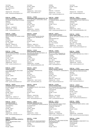 Tamil Nadu
Pincode : 621001
Fax : 09751324321
Mobile No. :
Telephone No. : 09751324321
Email : dhanakumar2010@gmail.com
Tamil Nadu
Pincode : 638052
Fax : 225625
Mobile No. :
Telephone No. : 04294­225625
Email : sanagros@gmail.com
CHENNAI
Tamil Nadu
Pincode : 600092
Fax :
Mobile No. : 9176632037
Telephone No. : 23770221
Email : reachsanexim@gmail.com
Tamil Nadu
Pincode : 621006
Fax :
Mobile No. :
Telephone No. : 9943842684
Email : sanaexports0@gmail.com
RCMC No. :  169089
SANAA INTERNATIONAL EXPORTS
98, RAILWAY COLONY ROAD, R.R.PUDUR,
DINDIGUL
Tamil Nadu
Pincode : 624005
Fax :
Mobile No. : 9629506797
Telephone No. : 2426652
Email : info@sanazexports.com
RCMC No. :  157845
SANADHANAA TRADE SERVICES PVT. LTD.
2/218, 2ND STREET, KARPAGAMBAL NAGAR,
KOTTIVAKKAM,
CHENNAI
Tamil Nadu
Pincode : 600041
Fax : 32551742
Mobile No. :
Telephone No. : 32428726
Email : trade@santrade.net
RCMC No. :  169583
SANDHYA EXPORTS
21, RUDRAPPA NAGAR, UDUMALPET,
TIRUPPUR
Tamil Nadu
Pincode : 642126
Fax :
Mobile No. :
Telephone No. : 231672
Email : sandhyaexports03@gmail.com
RCMC No. :  159911
SANJAIRAM EXPORTS & IMPORTS
21/A­6, SUBBAIAH PILLAI STREET,PATTUKKOTTAI,
THANJVUR DIST,
Tamil Nadu
Pincode : 614602
Fax : 293212
Mobile No. :
Telephone No. : 293212
Email : SANJAIRAM409@GMAIL.COM
RCMC No. :  172059
SANJAY ENTERPRISES
42/6, 47TH STREET, 9TH AVENUE, ASHOK
NAGAR,
CHENNAI
Tamil Nadu
Pincode : 600083
Fax : 42033441
Mobile No. : 9840047134
Telephone No. : 23717441
Email : info@sanjayenterprises.in
RCMC No. :  167826
SANJAY EXPORTS
NO.1/117, ATTUTHALAIYAM PALAYAM,
THINGALUR POST, PERUNDURAI TK,
ERODE
Tamil Nadu
Pincode : 638055
Fax :
Mobile No. : 9486153121
Telephone No. : 9486153121
Email : s.sanjayexports@gmail.com
RCMC No. :  163471
SANJAY EXPORTS IMPORTS
4/180, NETHAJI STREET,SINGAPERUMAL
KOIL,
KANCHEEPURAM DIST
Tamil Nadu
Pincode : 603204
Fax : 044­27464050
Mobile No. :
Telephone No. : 044­27464050
Email : sanjayexports@yahoo.in
RCMC No. :  164652
SANJAY IMPEX INDIA
NO.78­I, LIG PLOTS, 8TH MAIN, 15TH CROSS, NOLA
CHENNAI
Tamil Nadu
Pincode : 600037
Fax : 42607218
Mobile No. : 9791035888
Telephone No. : 26533357
Email : sanjayimpexindia@gmail.com
RCMC No. :  173046
SANJEEVI VIJAY EXPORTS
NO.112, POST OFFICE STREET, SHOLINGHUR,
VELLORE DIST
Tamil Nadu
Pincode : 631102
Fax : 263113
Mobile No. : 9965943275
Telephone No. : 263113
Email : sanjeevivijay@yahoo.co.in
RCMC No. :  174163
SANJIV KRISHNAS EXPORTS
REG­OFFICE­2B, MALLIES APARTMENTS 176
RENGARAJAPURAM MAIN
ROAD,KODAMBAKKAM,
CHENNAI
Tamil Nadu
Pincode : 600024
Fax : 23722848
Mobile No. :
Telephone No. : 23722848
Email : INDIANFLOWER@GMAIL.COM
RCMC No. :  174434
SANJRITHA EXPORTS
NO.15, K.K. PUDUR, KUNDADAM VIA,
RUDHRAVATHI POST, DHARAPURAM
TIRUPUR
Tamil Nadu
Pincode : 638702
Fax : 266372
Mobile No. : 9095480545
Telephone No. : 266372
Email : sanjritha@yahoo.in
RCMC No. :  156680
SANKAR BEVERAGES
NO.1, SIDDHI VINAYAKAR KOIL STREET, T.NAGAR,
CHENNAI
Tamil Nadu
Pincode : 600017
Fax : 28341971
Mobile No. : 9444079325
Telephone No. : 24329212
Email : sankarexp@yahoo.com
RCMC No. :  172017
SANKAR EXPORTS
11/15, KAVERY NAGAR, TRICHY MAIN
ROAD,SUNGA GATE,
KARUR
Tamil Nadu
Pincode : 639003
Fax :
Mobile No. : 9345233884
Telephone No. : 243641
Email : gsankarexports@gmail.com
RCMC No. :  155101
SANKAR GLOBAL
23, AKKASALAI VINAYAGAR KOIL
SVALLIYOOR,
NELLAI
Tamil Nadu
Pincode : 627117
Fax : 09443554440
Mobile No. :
Telephone No. : 04637­221023
Email : sankarbalavlr@sify.com
RCMC No. :  174435
SANKAR TRADING COMPANY
2­87­2­81, POTTAMPATTI, KANAKKANPATTI,
PALANI,
DINDUGAL
Tamil Nadu
Pincode : 624613
Fax : 225247
Mobile No. : 9655313778
Telephone No. : 225247
Email : mbagnanam@gmail.com
RCMC No. :  173221
SANKARNARAYANAN EXPORT & IMPORTS
175/1, EAST VELI STREET(UPSTAIRS)
MADURAI
Tamil Nadu
Pincode : 625001
Fax :
Mobile No. : 9894210102
Telephone No. : 2335704
Email : sankaraexim@yahoo.in
RCMC No. :  166378
SANKRANTI HOTELS PRIVATE LIMITED
A­3, VIJAY ENCLAVE, 29/14, KRISHNA
STREET, T.NAGAR
CHENNAI
Tamil Nadu
Pincode : 600017
Fax : 42115577
Mobile No. :
Telephone No. : 9840971177
Email : krk@sankrantihotels.com
RCMC No. :  169176
SANS EXPORTS
921, MAHARAJA DELUXE, VALAR NAGAR,
UTHANGUDI
MADURAI
Tamil Nadu
Pincode : 625107
Fax :
Mobile No. : 0944347406
Telephone No. : 2422325
Email : sathyab2001@gmail.com
RCMC No. :  173759
SANTAN INTERNATIONAL
No.3/1 Namakkal Main Road, Kosovam
Palayam Rd, Kumaramangalam (Post)
THIRUCHEGODE
Tamil Nadu
Pincode : 637205
Fax :
Mobile No. : 9362322002
Telephone No. : 250953
Email : gmullai@santanindia.com
RCMC No. :  164642
SANTHAA INTERNATIONAL
11/6, GOKALAY ROAD, CHINNACHOKKIKULAM,
MADURAI
Tamil Nadu
Pincode : 625002
Fax : 2521535
Mobile No. :
Telephone No. : 2521534
Email : internationalsanthaa@yahoo.in
RCMC No. :  157227
SANTHIRAVATHANA. K
NO.2, AMMAYAPPA NAGAR
TIRUCHIRAPALLI
Tamil Nadu
Pincode : 620017
Fax : 2781584
Mobile No. :
Telephone No. : 2781584
Email : santhiravathana@yahoo.com
RCMC No. :  156625
SANTHOSH MODERN RICE MILL
13, M.K.A, MAMANANDAL ROADKALLAKURICHI
VILLUPURAM DIST
Tamil Nadu
Pincode : 606202
Fax : 222463
Mobile No. :
Telephone No. : 222463
Email : kvksanthosh@sify.com
RCMC No. :  170217
SANTHOSH TRADER
NO.75/1 ,FIRST EAST CROSS STREET,
SOUTH BALABAKIYA NAGAR,
TIRUNELVELI JUNCTION
Tamil Nadu
Pincode : 627001
Fax :
Mobile No. : 7639269990
Telephone No. : 9786302300
Email : santhosexport@gmail.com
RCMC No. :  169694
SANTHOSH TRADERS
38­F, DEVANGER MADAM COMPLEX, SUBRAMANIAPU
ROAD,
PALANI
Tamil Nadu
Pincode : 624601
Fax :
Mobile No. :
Telephone No. : 9245439296
Email : santhoshimportsandexports@gmail.com
RCMC No. :  174972
SANVE INTERNATIONAL EXPORTS &
IMPORTS
NO.19/1, BALAKRISHNAN STREET,
VYASARPADI,
CHENNAI
Tamil Nadu
Pincode : 600039
RCMC No. :  171092
SAP EXIMS
NO.6, 2ND FLOOR, RAGAM APARTMENTS,
O.NO.55, N.NO.4, KALAKSHETRA ROAD,
CHENNAI
Tamil Nadu
Pincode : 600041
RCMC No. :  173495
SAP EXPORTS
NO.7A/7, G1 FLAT, THAI SHANA BUILDING,
JOHN DESIGAR STREET,
PAZHAVANTHANGAL
CHENNAI
Tamil Nadu
Pincode : 600114
RCMC No. :  174045
SAP OVERSEAS
5/182, THAI NAGAR, VANNIYAMPATTI VILLAKU,
SRIVILLIPUTTUR,
VIRUDHUNAGAR
Tamil Nadu
Pincode : 626125
 